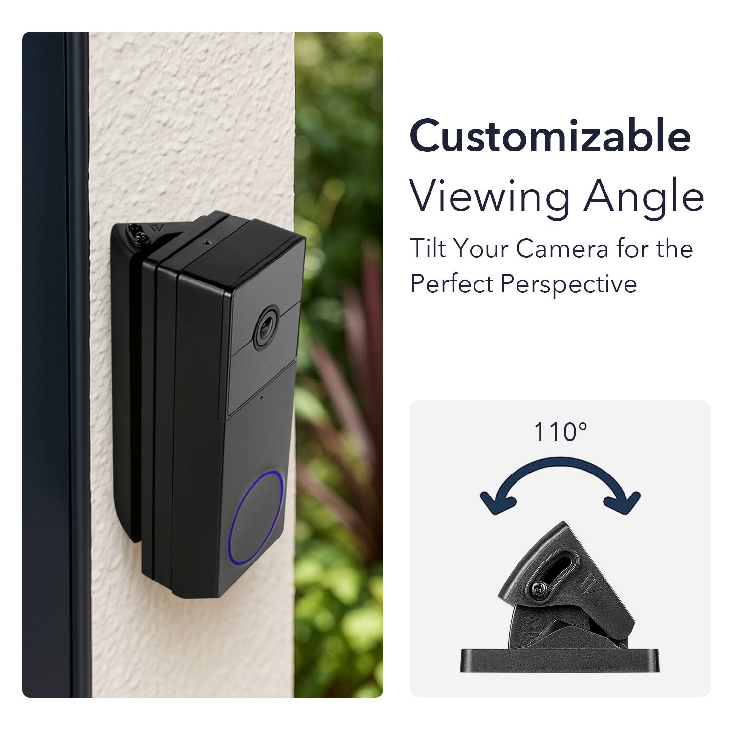 Customizable Viewing Angle  
Tilt Your Camera for the Perfect Perspective  

110°