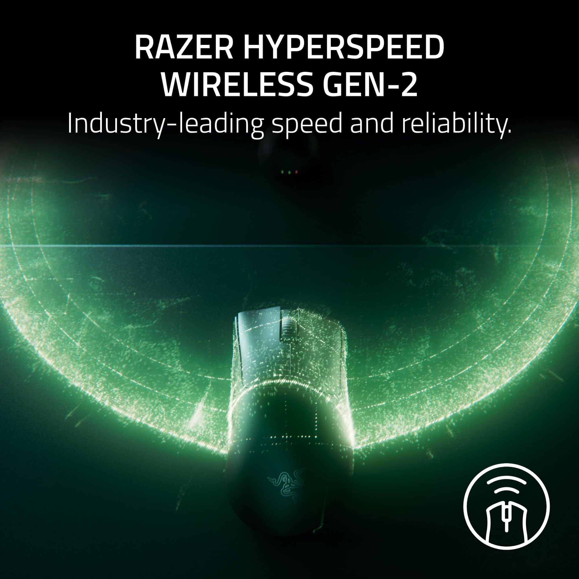 RAZER HYPERSPEED WIRELESS GEN-2
Industry-leading speed and reliability.