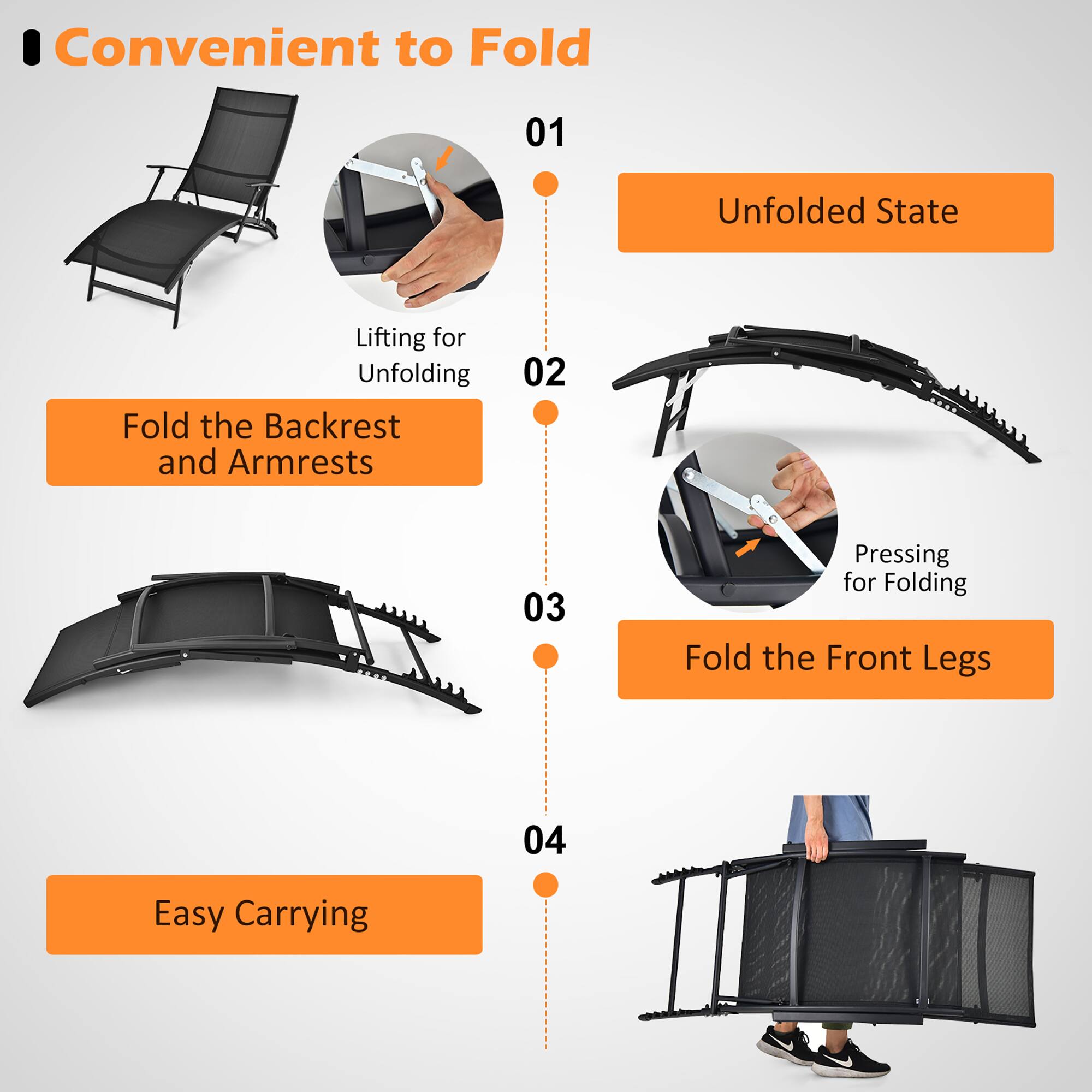 Convenient to Fold

01 Unfolded State
Lifting for Unfolding
Fold the Backrest and Armrests

02 Pressing for Folding
Fold the Front Legs

03

04 Easy Carrying