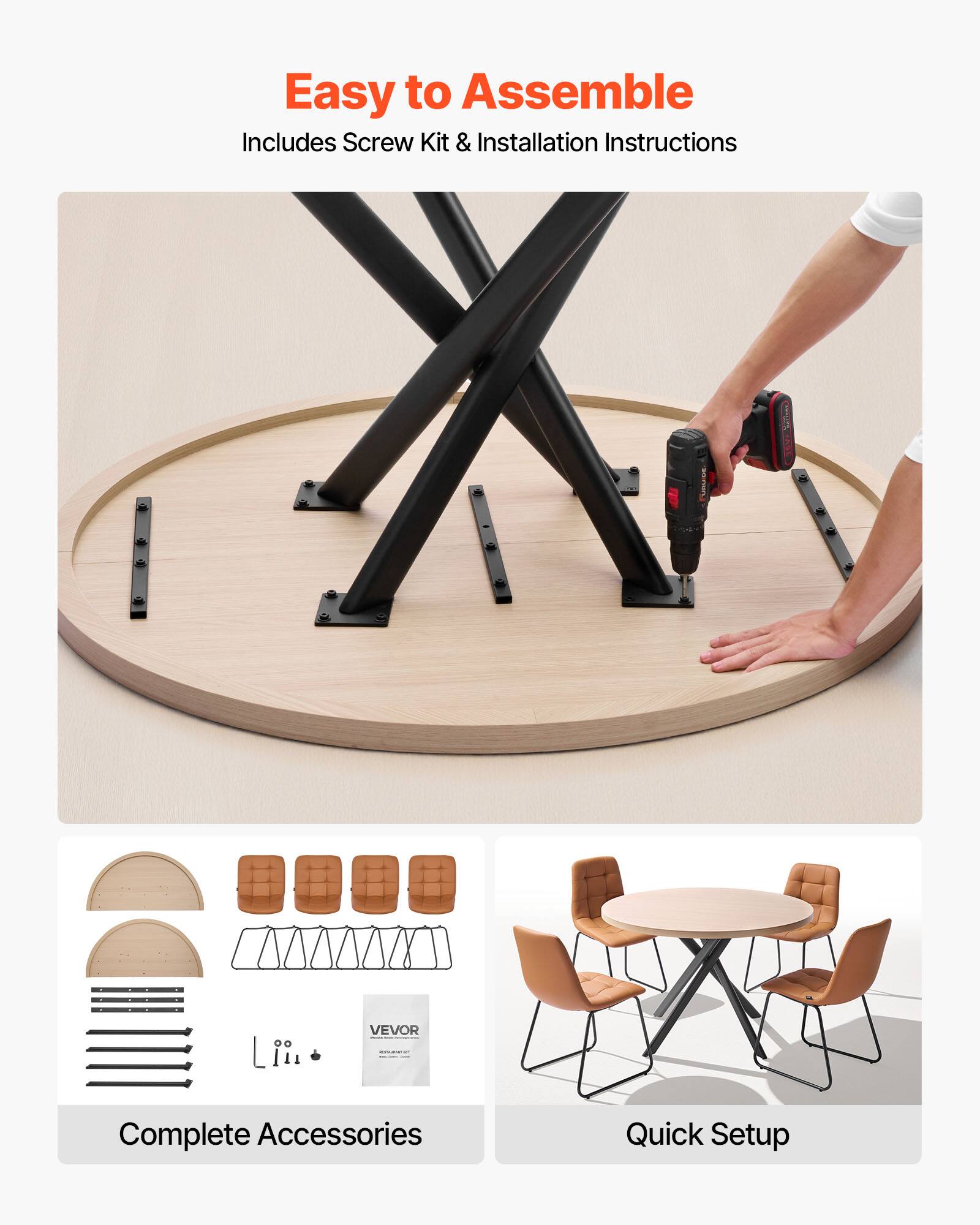 Easy to Assemble  
Includes Screw Kit & Installation Instructions  

Complete Accessories  
Quick Setup