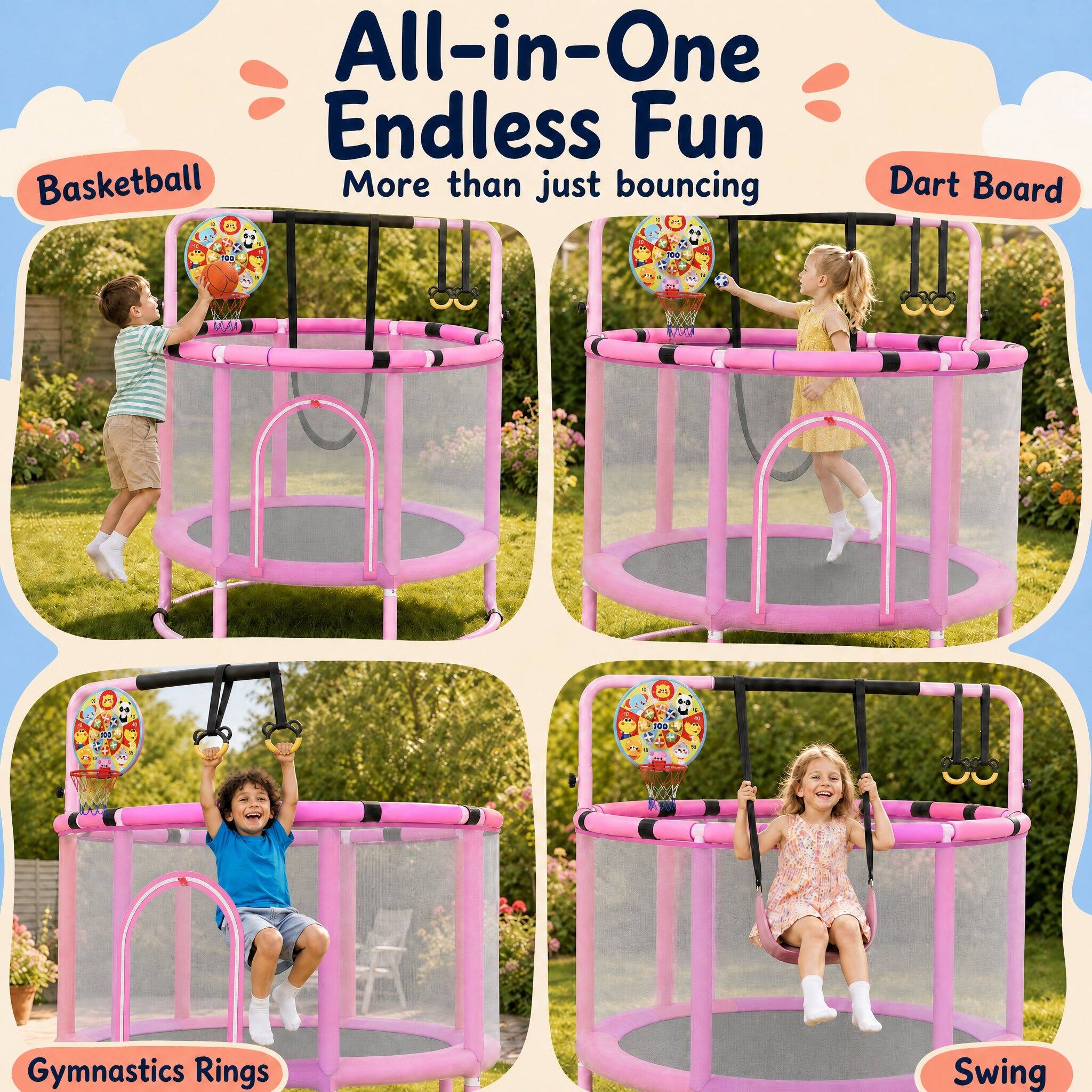 All-in-One Endless Fun  
More than just bouncing  

Basketball  
Dart Board  
Gymnastics Rings  
Swing