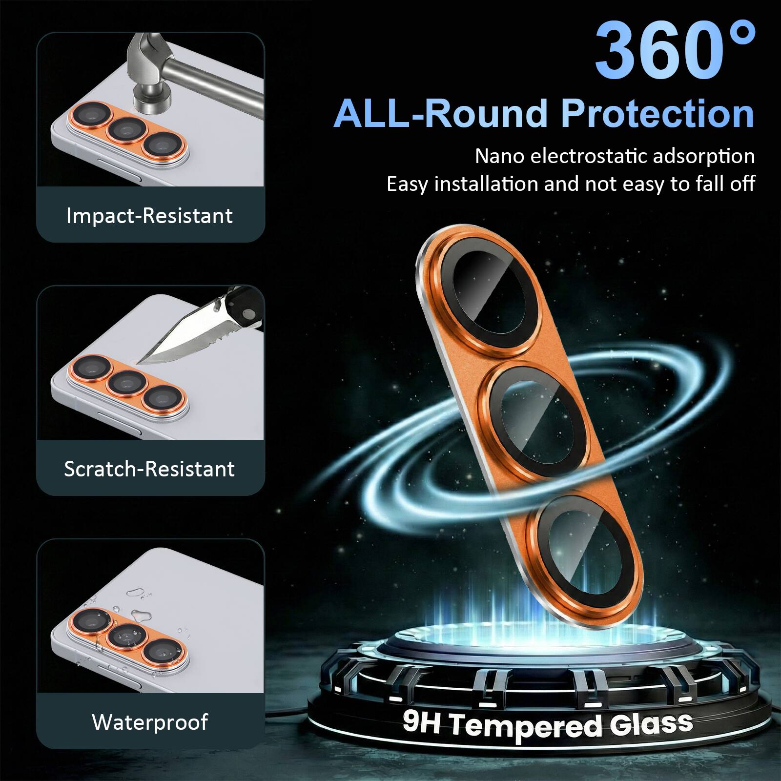 360° ALL-Round Protection  
Nano electrostatic adsorption  
Easy installation and not easy to fall off  
Impact-Resistant  
Scratch-Resistant  
Waterproof  
9H Tempered Glass