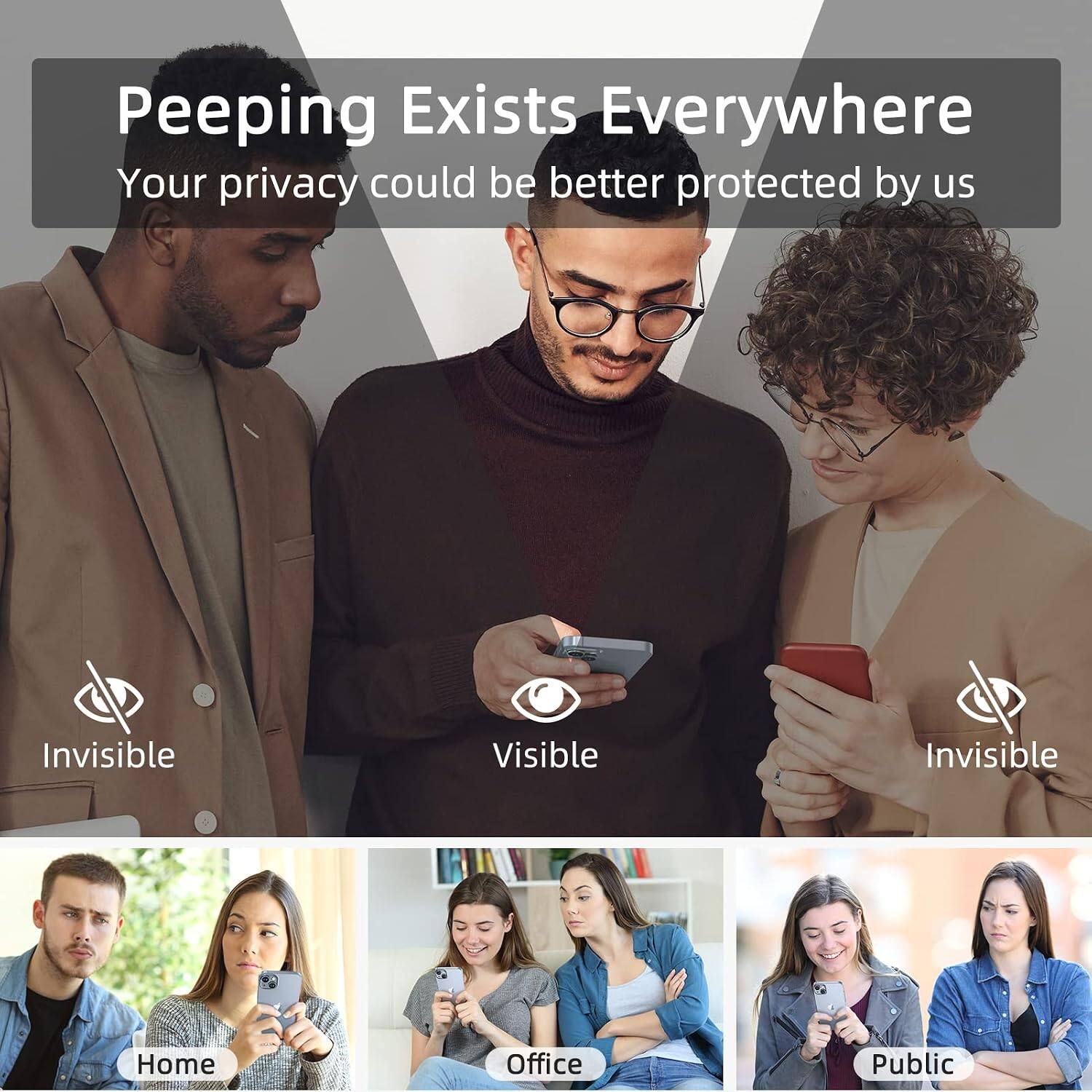 Peeping Exists Everywhere  
Your privacy could be better protected by us

Invisible  
Visible  
Invisible

Home  
Office  
Public