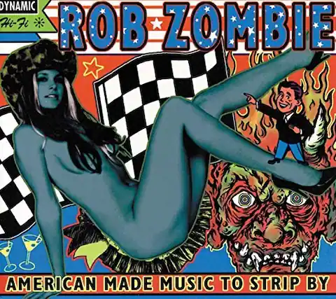 DYNAMIC Hi-Fi
ROB ZOMBIE
AMERICAN MADE MUSIC TO STRIP BY