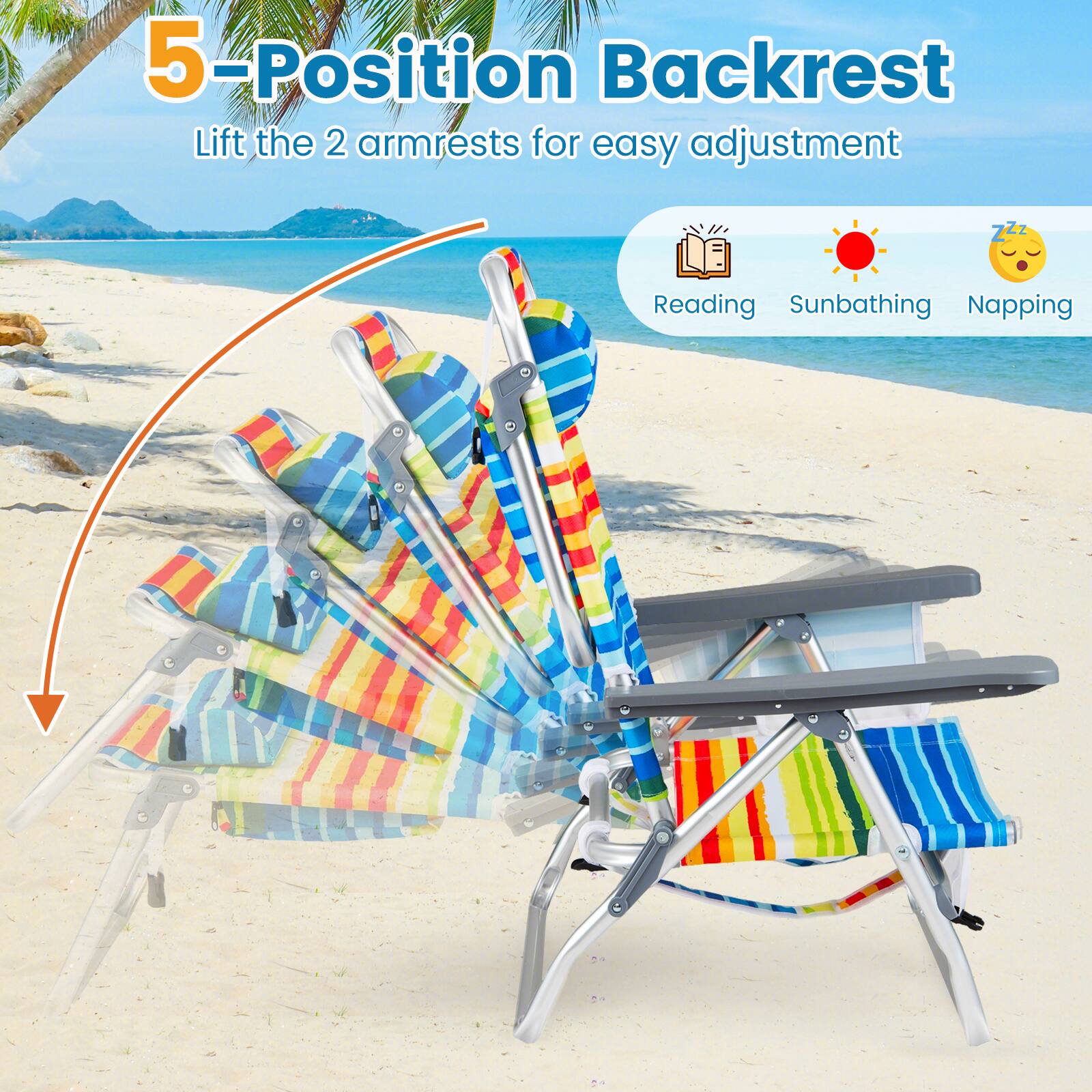 5-Position Backrest  
Lift the 2 armrests for easy adjustment  

Reading  
Sunbathing  
Napping