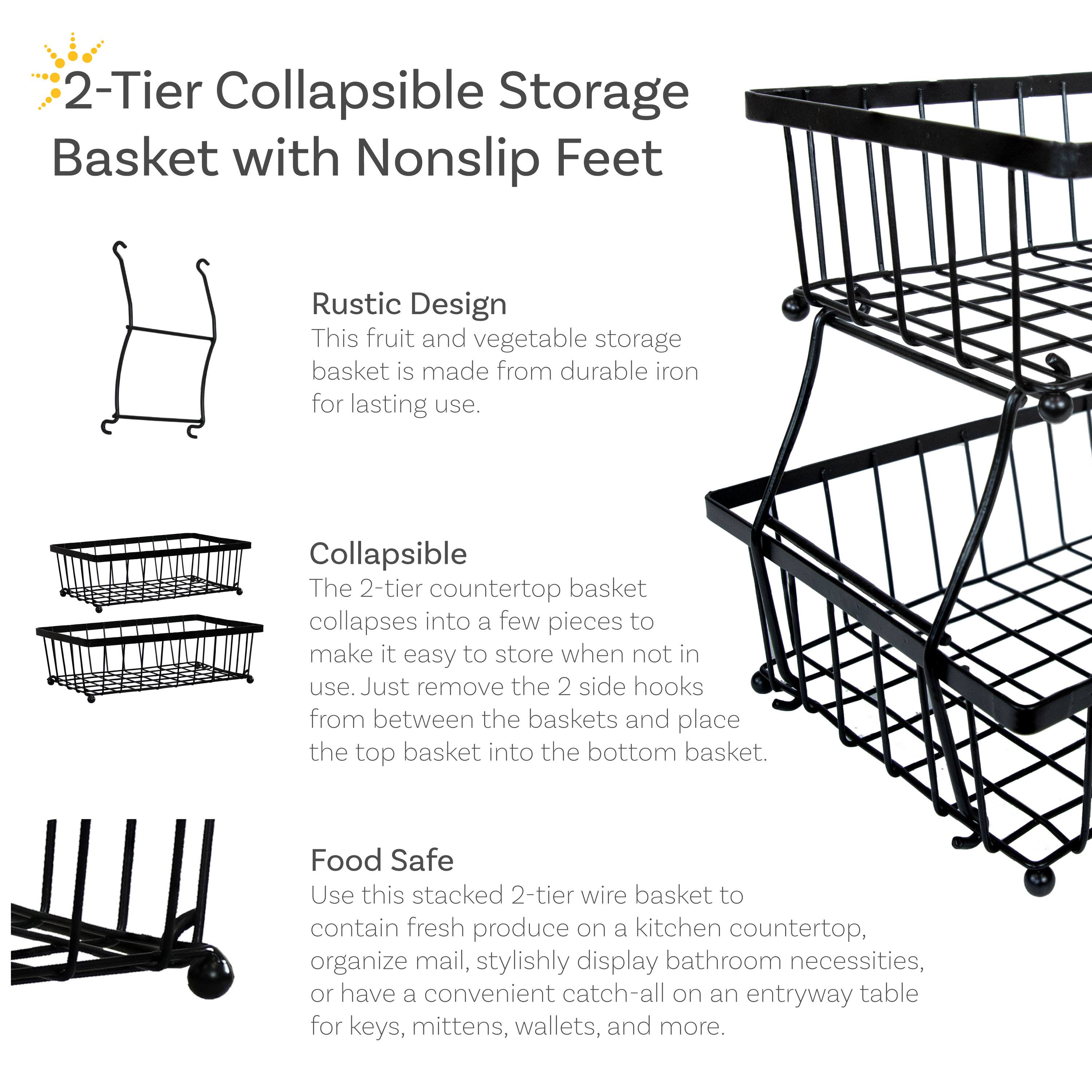 2-Tier Collapsible Storage Basket with Nonslip Feet

Rustic Design
This fruit and vegetable storage basket is made from durable iron for lasting use.

Collapsible
The 2-tier countertop basket collapses into a few pieces to make it easy to store when not in use. Just remove the 2 side hooks from between the baskets and place the top basket into the bottom basket.

Food Safe
Use this stacked 2-tier wire basket to contain fresh produce on a kitchen countertop, organize mail, stylishly display bathroom necessities, or have a convenient catch-all on an entryway table for keys, mittens, wallets, and more.