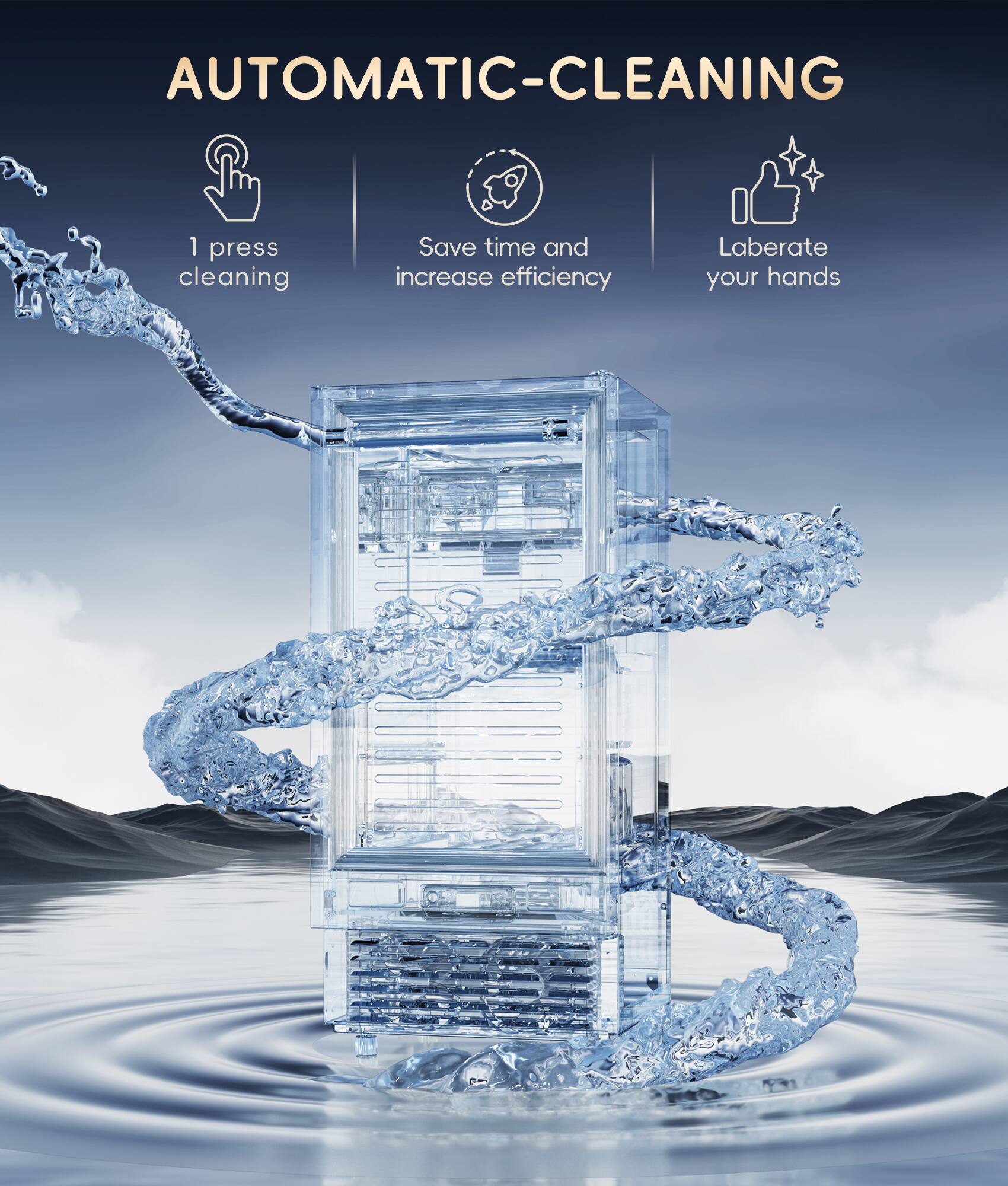 AUTOMATIC-CLEANING
1 press cleaning
Save time and increase efficiency
Laberate your hands