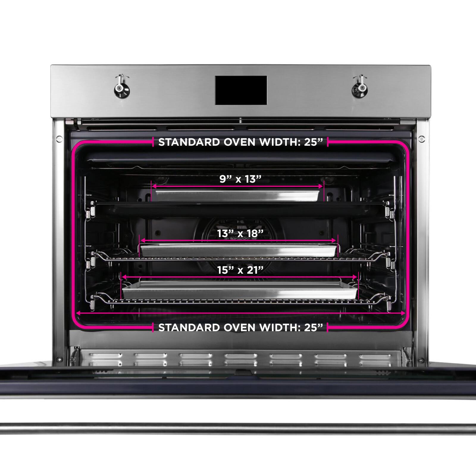STANDARD OVEN WIDTH: 25"  
9" x 13"  
13" x 18"  
15" x 21"  
STANDARD OVEN WIDTH: 25"