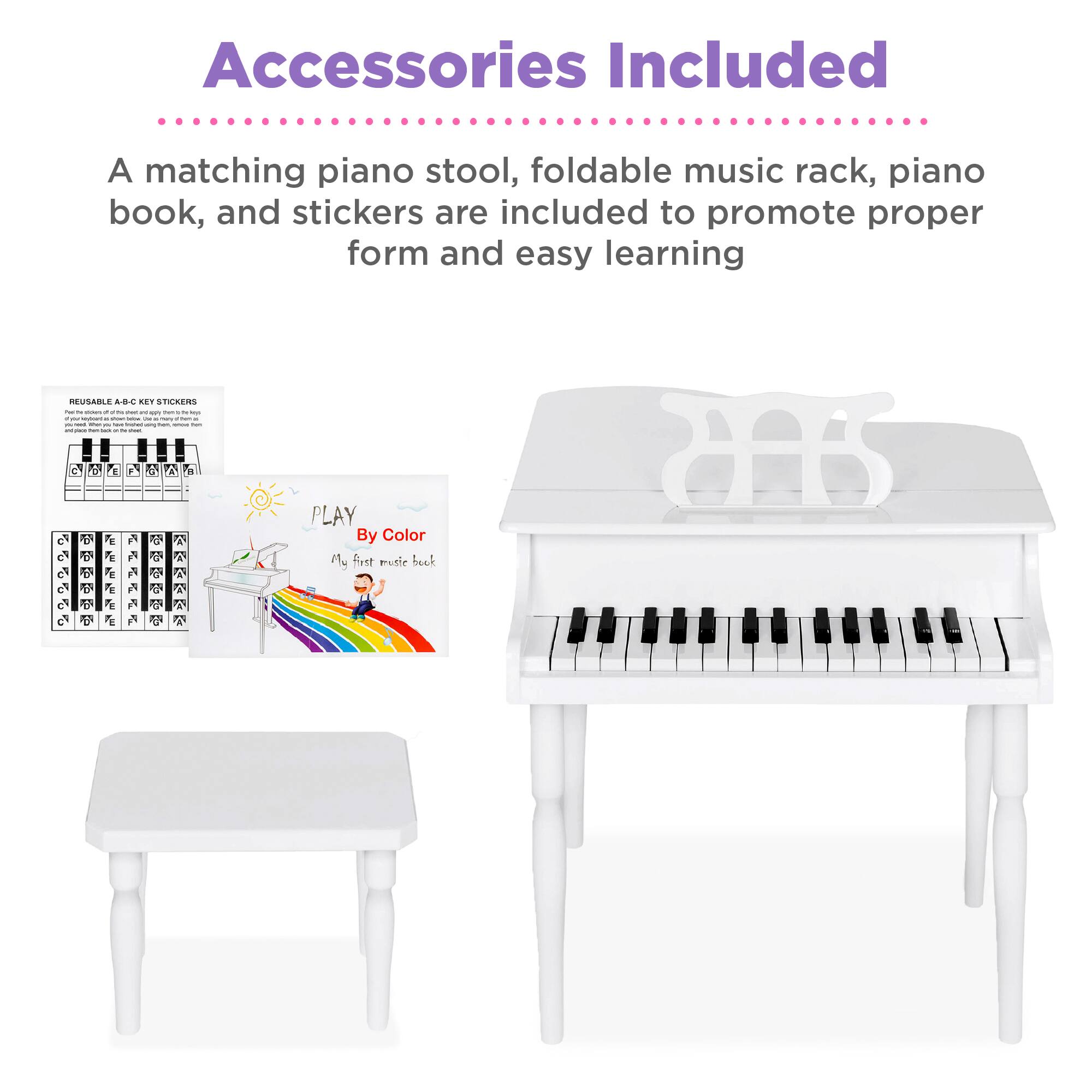 Accessories Included

A matching piano stool, foldable music rack, piano book, and stickers are included to promote proper form and easy learning.

REUSABLE A-B-C KEY STICKERS

PLAY By Color

My first music book