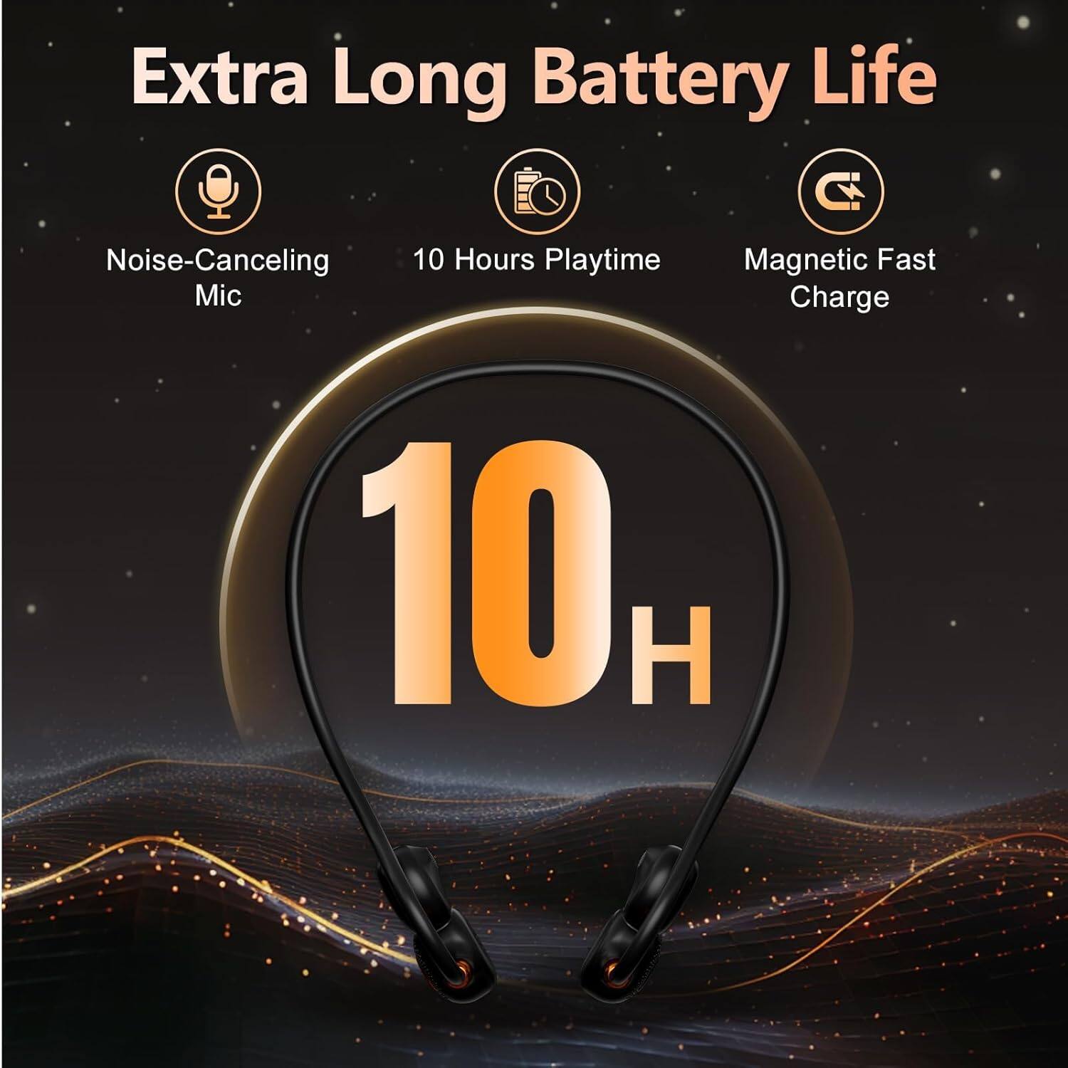 Extra Long Battery Life  
Noise-Canceling Mic  
10 Hours Playtime  
Magnetic Fast Charge