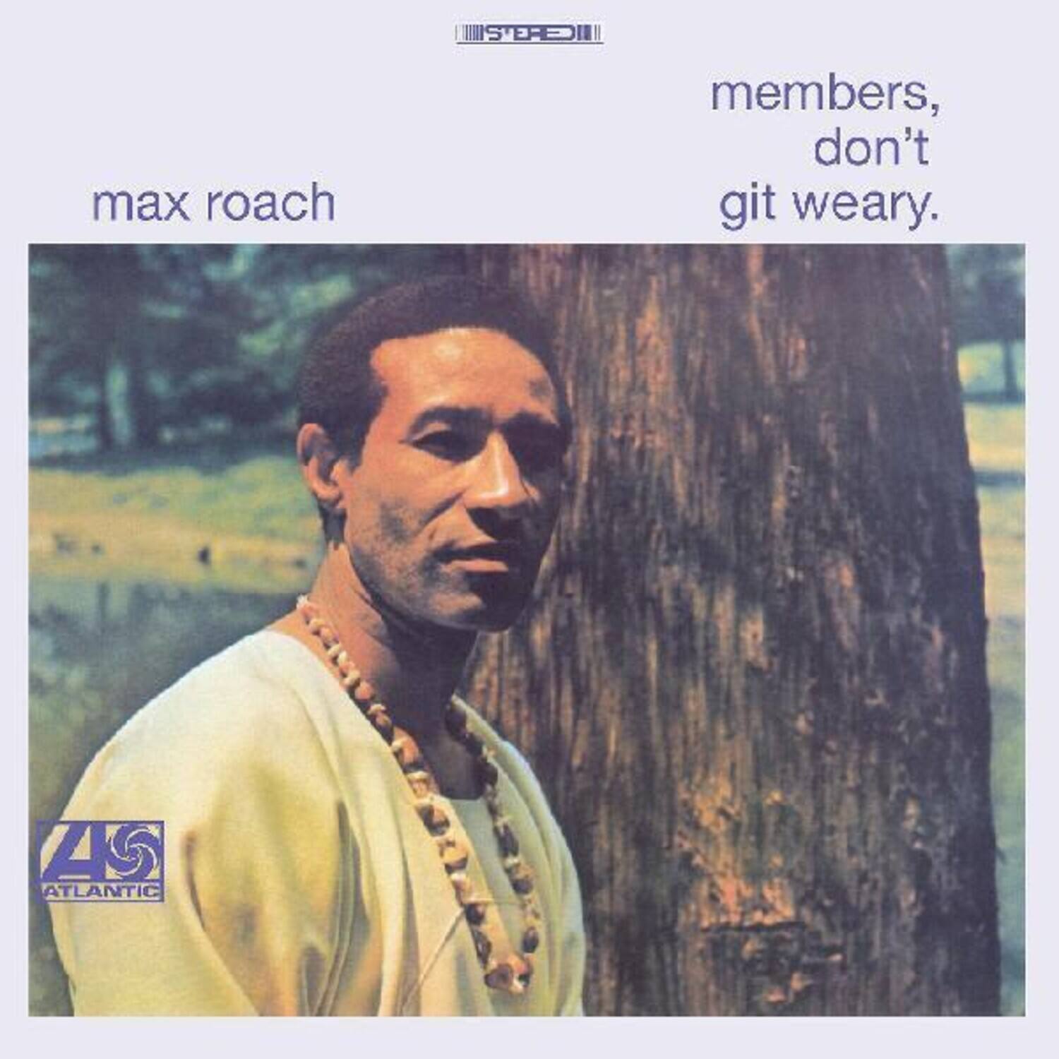 max roach  
members, don't git weary.  
A5 ATLANTIC