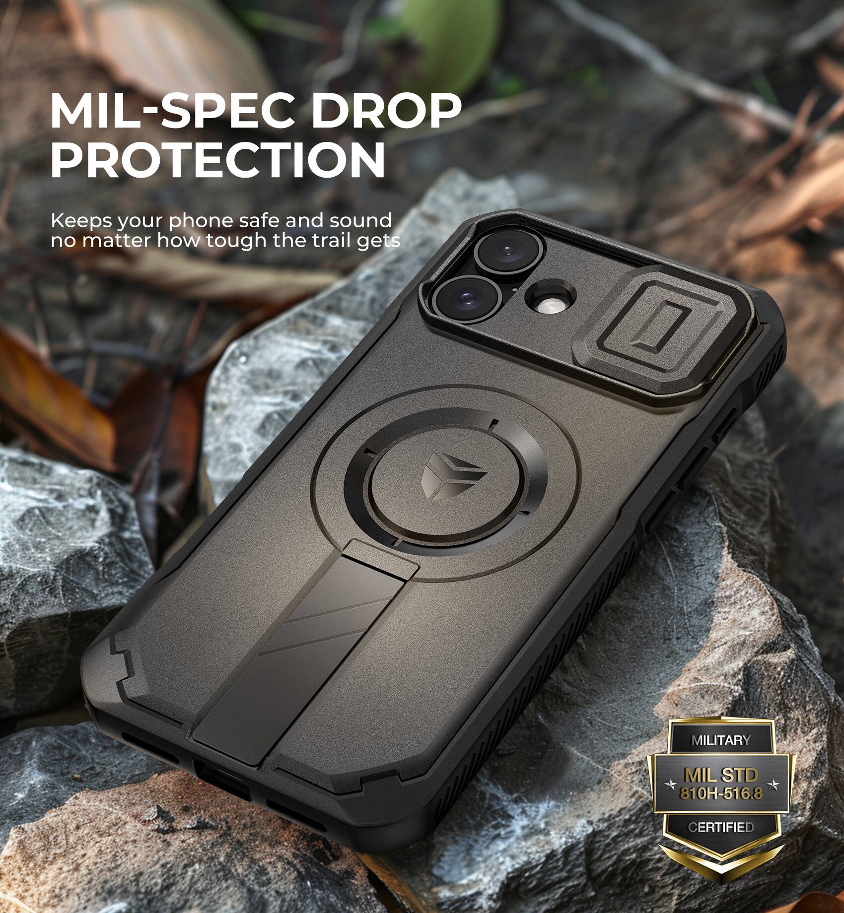 MIL-SPEC DROP PROTECTION
Keeps your phone safe and sound no matter how tough the trail gets
MILITARY MIL STD 810H-516.8 CERTIFIED