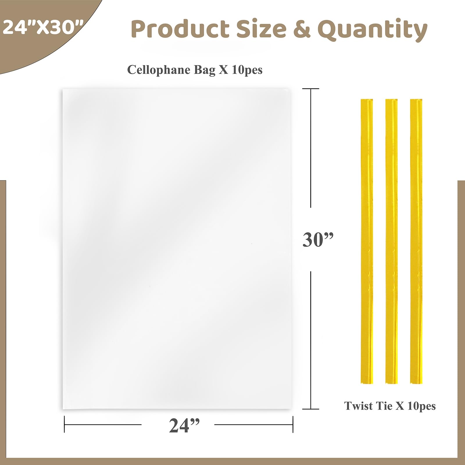 24"X30"  
Product Size & Quantity  
Cellophane Bag X 10pes  
Twist Tie X 10pes