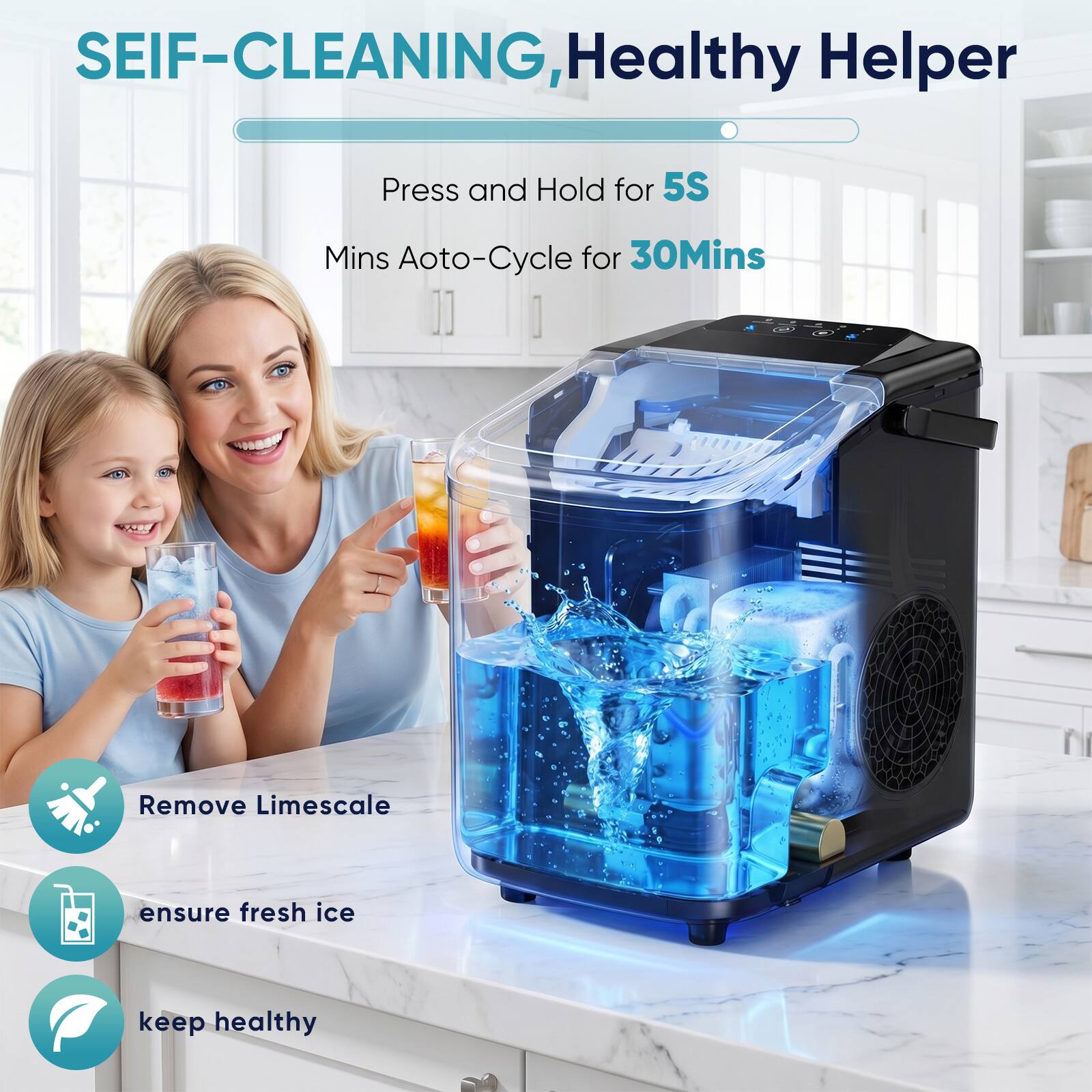 SEIF-CLEANING, Healthy Helper  
Press and Hold for 5S  
Mins Ato-Cycle for 30Mins  
Remove Limescale  
ensure fresh ice  
keep healthy