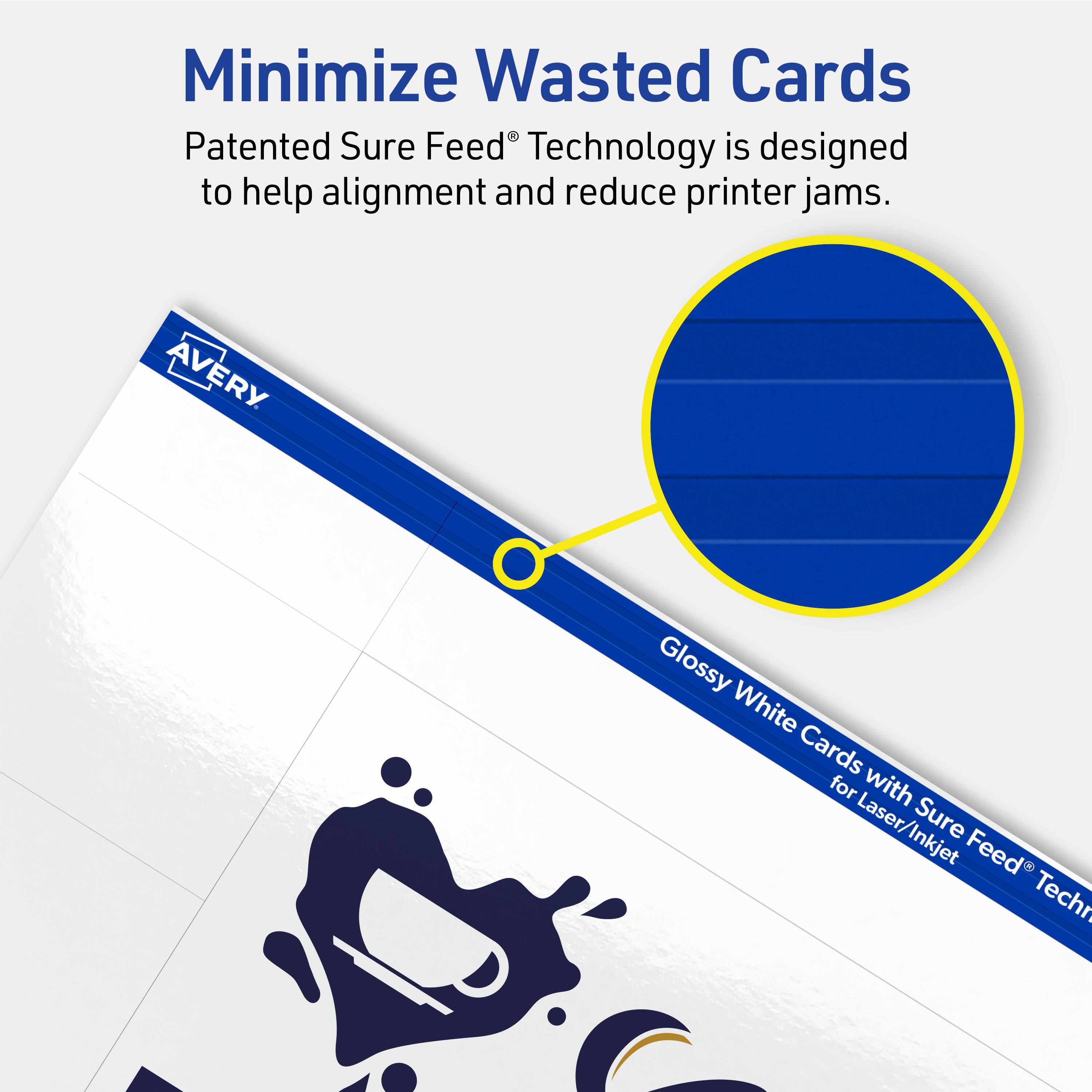 Minimize Wasted Cards

Patented Sure Feed® Technology is designed to help alignment and reduce printer jams.

Avery Glossy White Cards for Laser/Inkjet Sure Feed® Technology