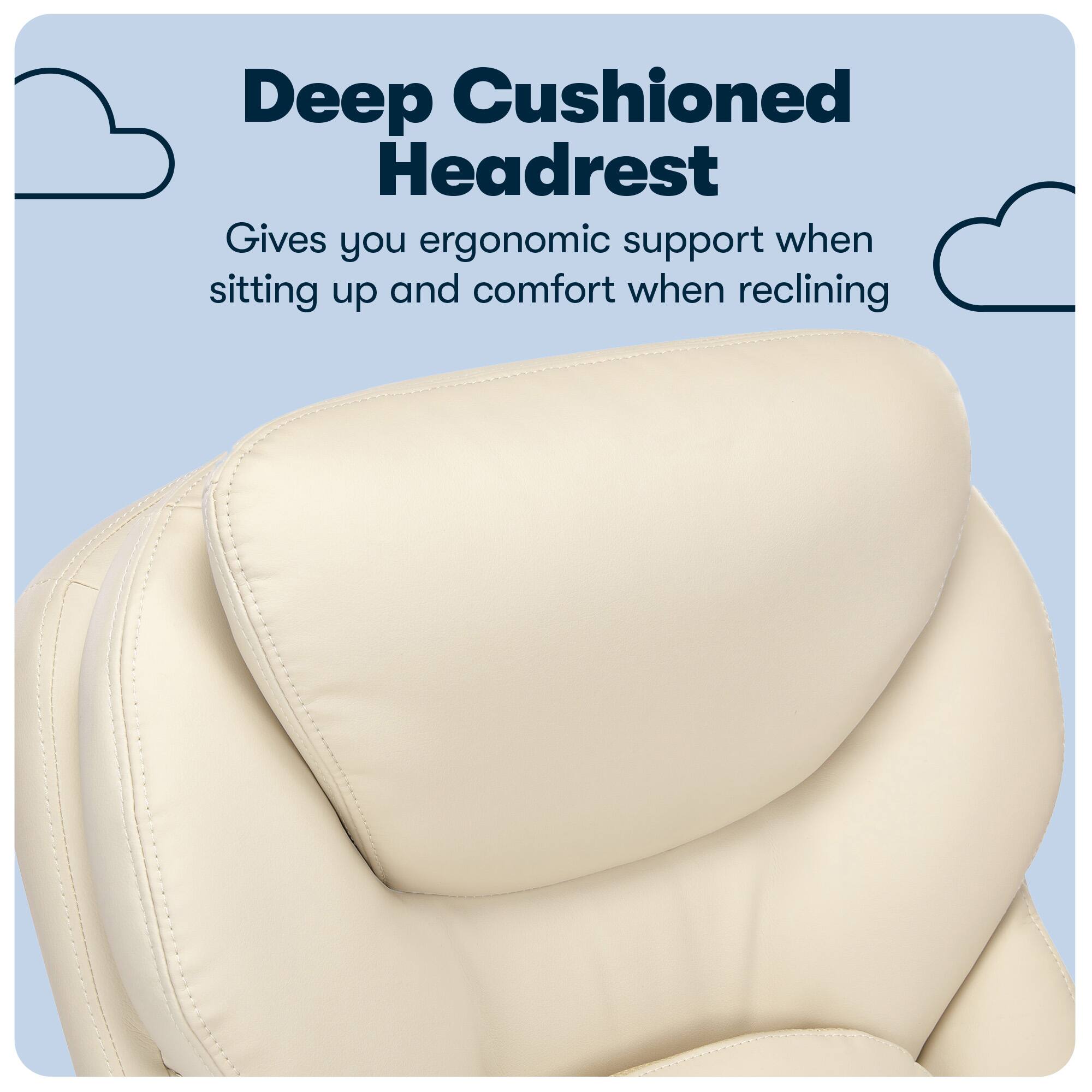 Deep Cushioned Headrest: Gives you ergonomic support when sitting up and comfort when reclining.