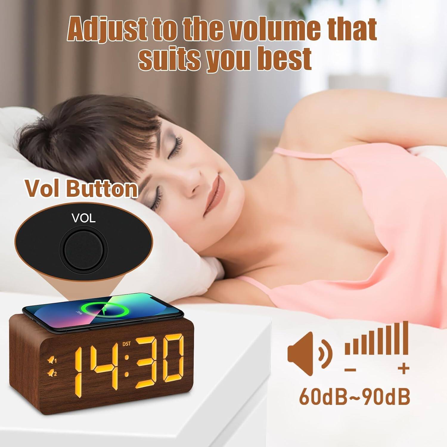 Adjust to the volume that suits you best

Vol Button

VOL

14:30

60dB~90dB