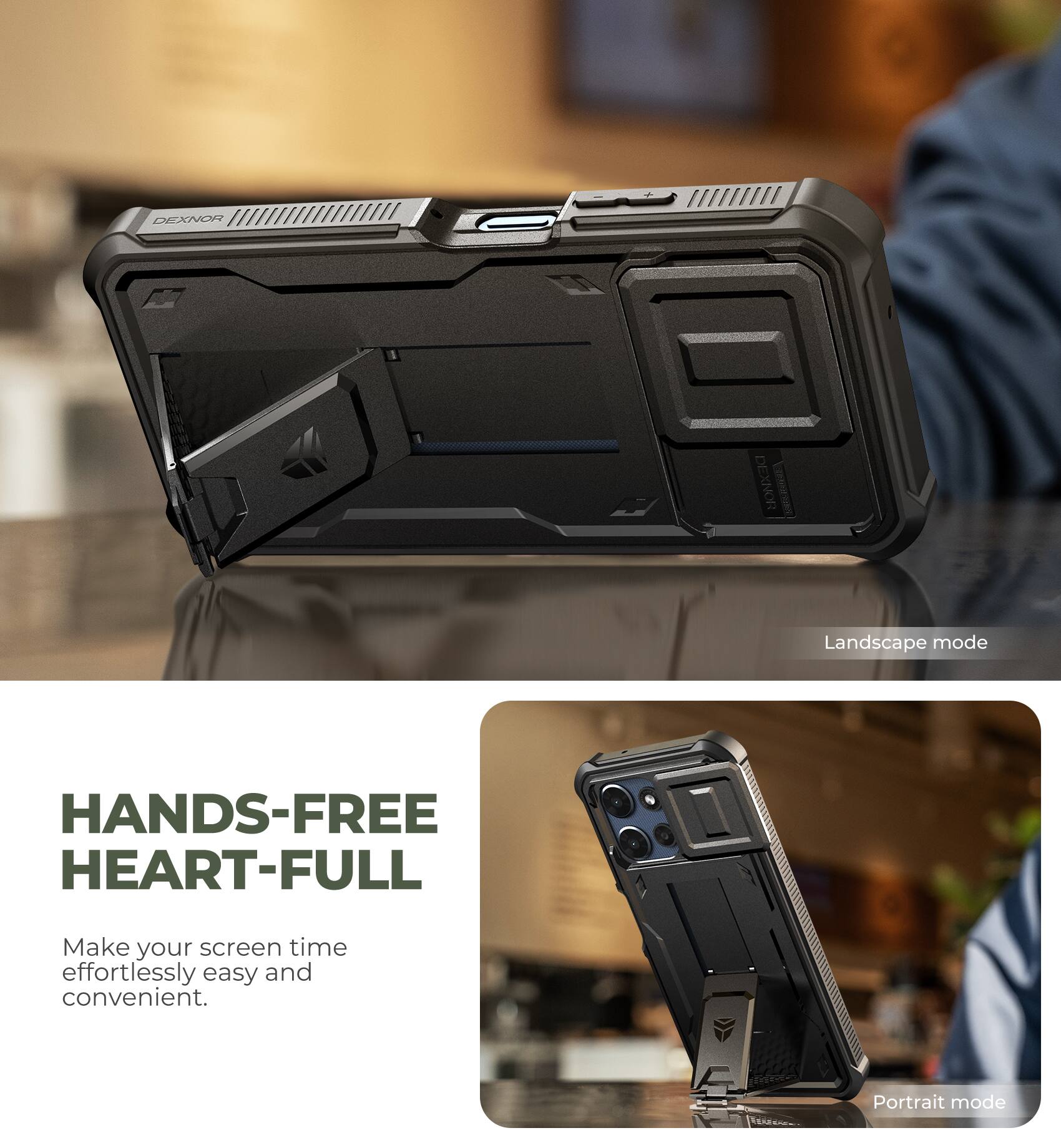DEXNOR DEXNOR

Landscape mode

HANDS-FREE HEART-FULL

Make your screen time effortlessly easy and convenient.

Portrait mode
