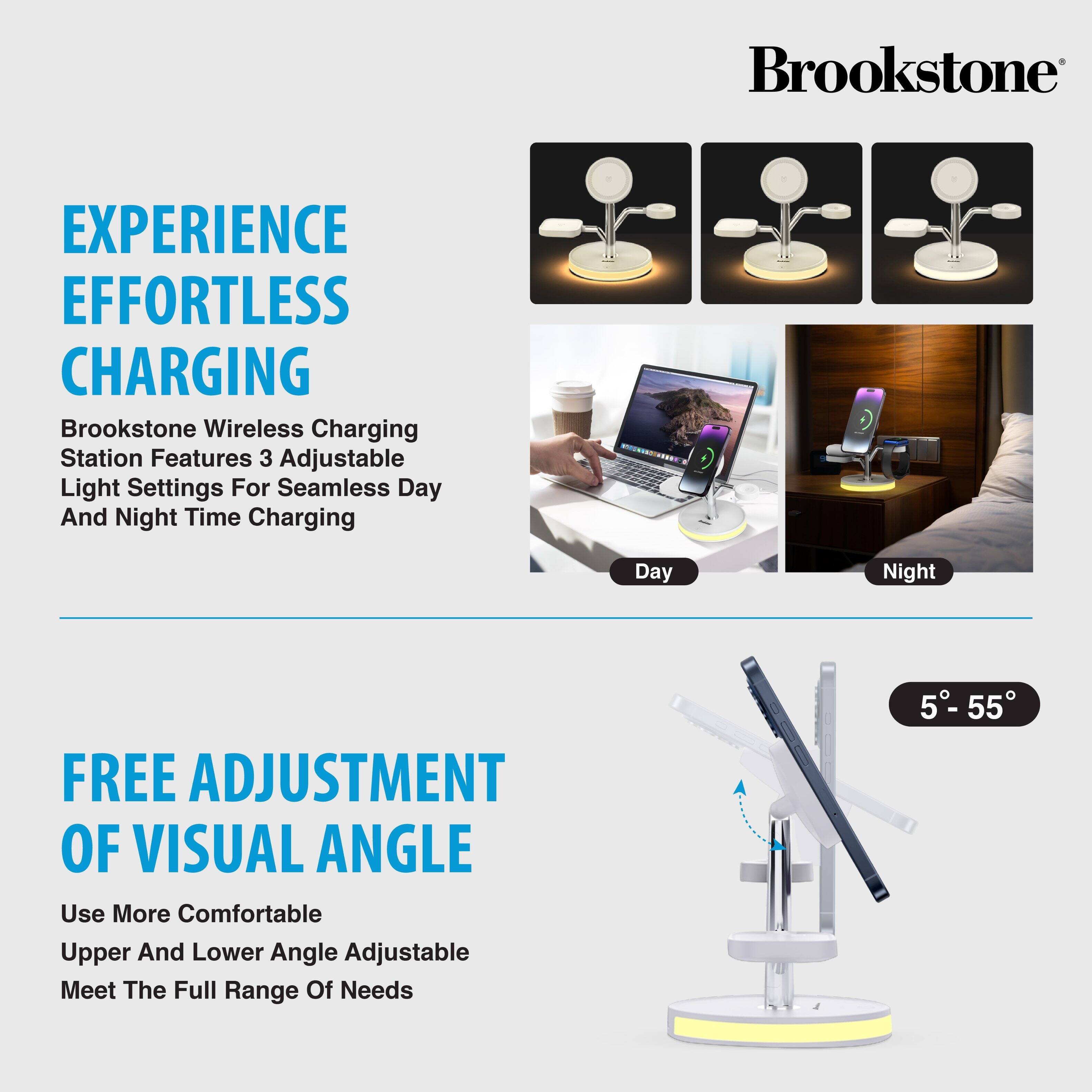 Brookstone EXPERIENCE EFFORTLESS CHARGING Brookstone Wireless Charging Station Features 3 Adjustable Light Settings For Seamless Day And Night Time Charging Day Night FREE ADJUSTMENT OF VISUAL ANGLE Use More Comfortable Upper And Lower Angle Adjustable Meet The Full Range Of Needs 5- 55°