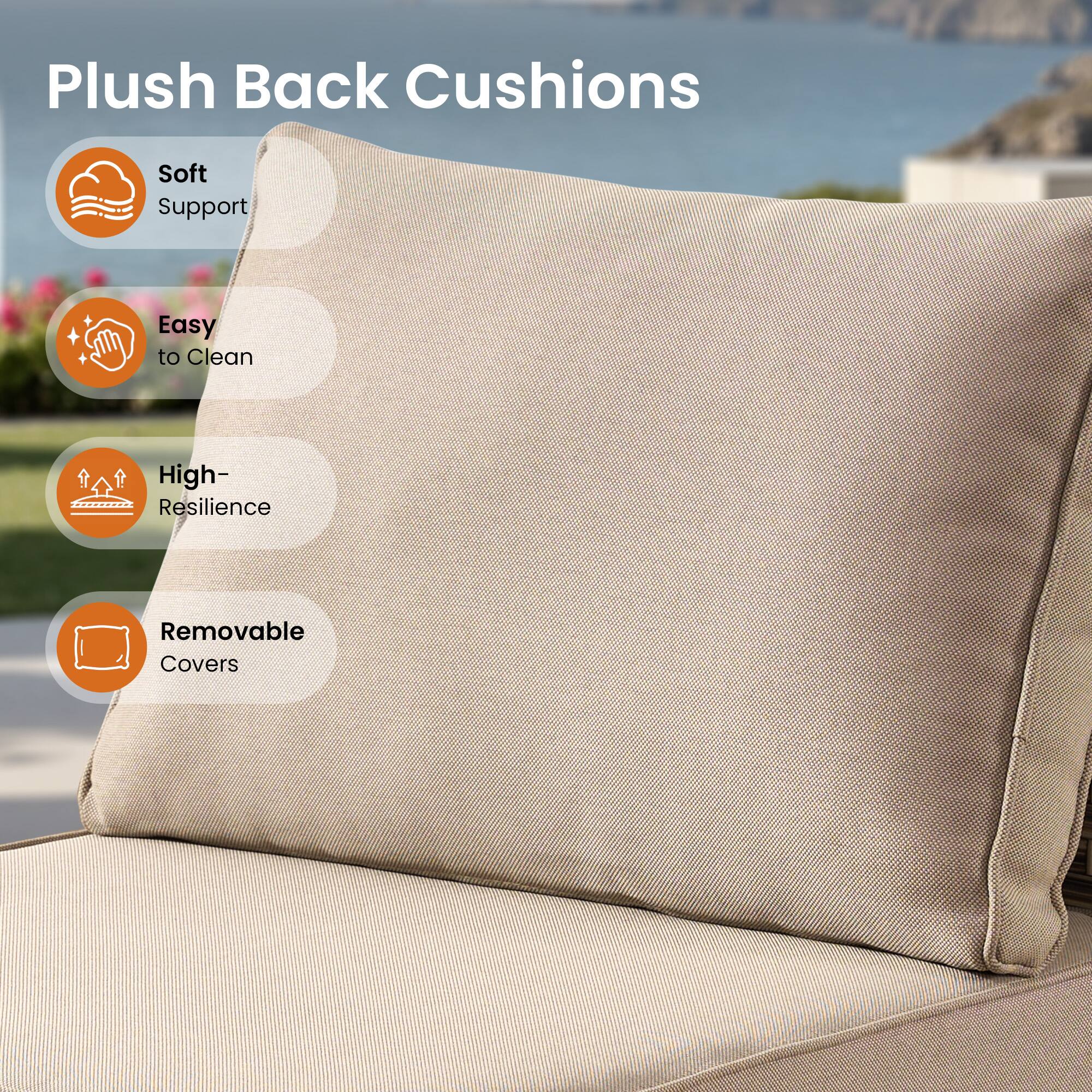 Plush Back Cushions

- Soft Support
- Easy to Clean
- High-Resilience
- Removable Covers