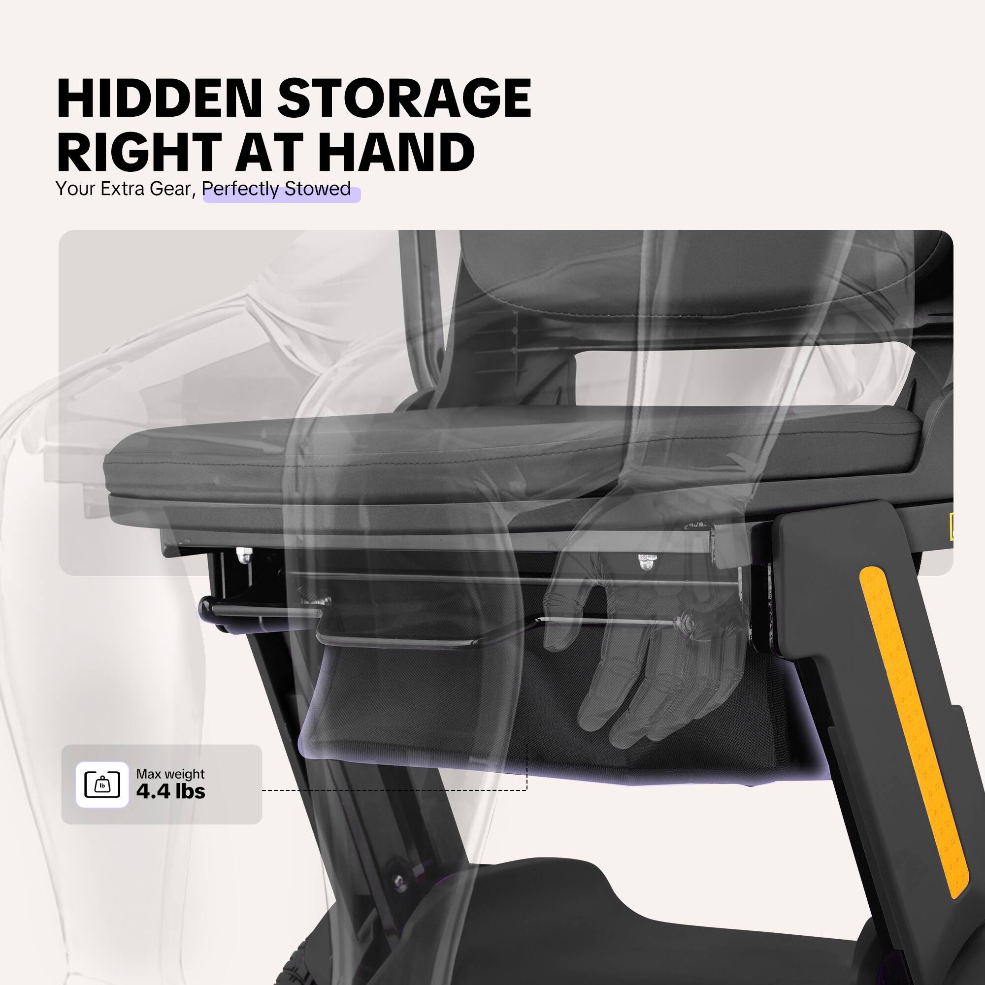 HIDDEN STORAGE RIGHT AT HAND  
Your Extra Gear, Perfectly Stowed  

Max weight 4.4 lbs