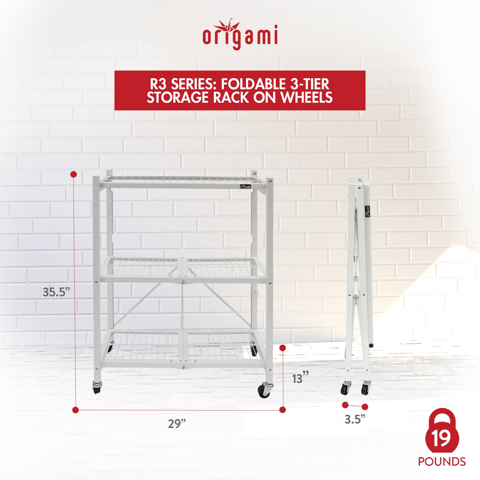 origami  
R3 SERIES: FOLDABLE 3-TIER STORAGE RACK ON WHEELS  
35.5" x 13" x 29" x 3.5"  
19 POUNDS