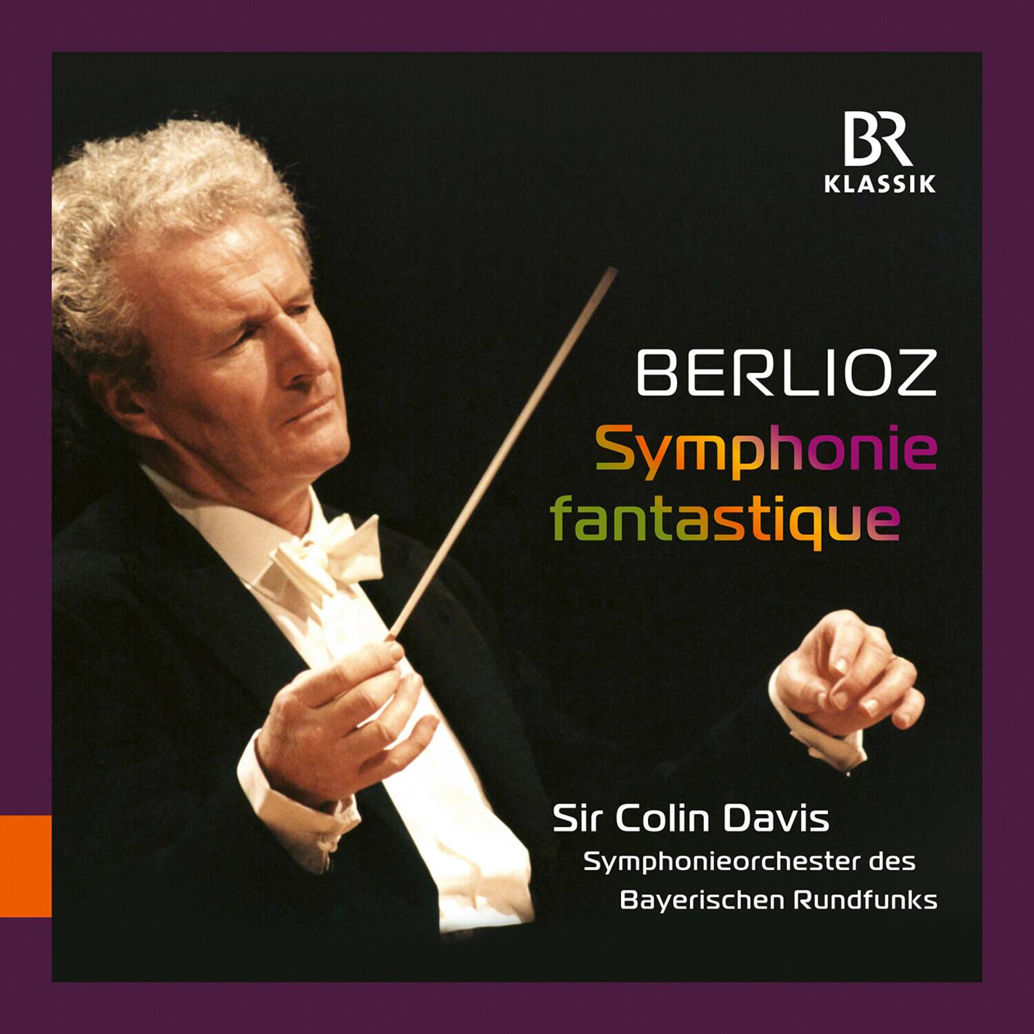 BR KLASSIK

BERLIOZ  
Symphonie fantastique

Sir Colin Davis  
Symphonieorchester des Bayerischen Rundfunks