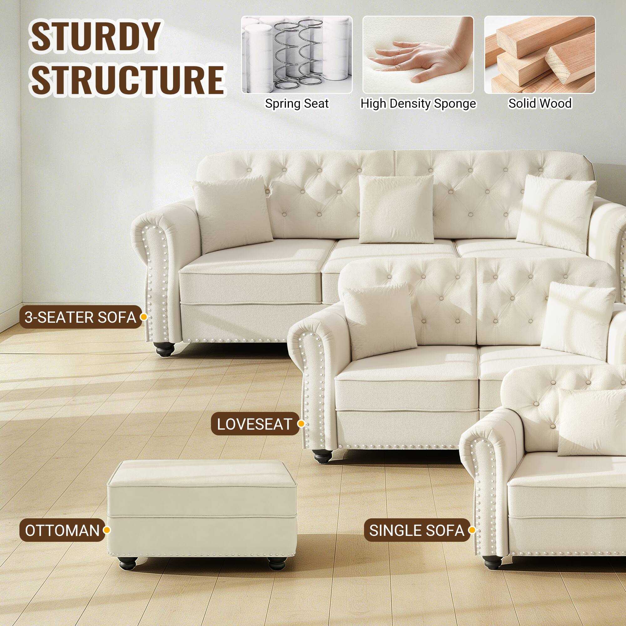 STURDY STRUCTURE  
Spring Seat  
High Density Sponge  
Solid Wood  

3-SEATER SOFA  
LOVESEAT  
OTTOMAN  
SINGLE SOFA
