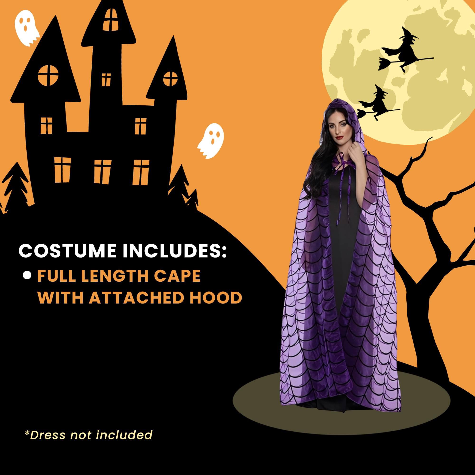 COSTUME INCLUDES:  
- FULL LENGTH CAPE WITH ATTACHED HOOD  

*Dress not included