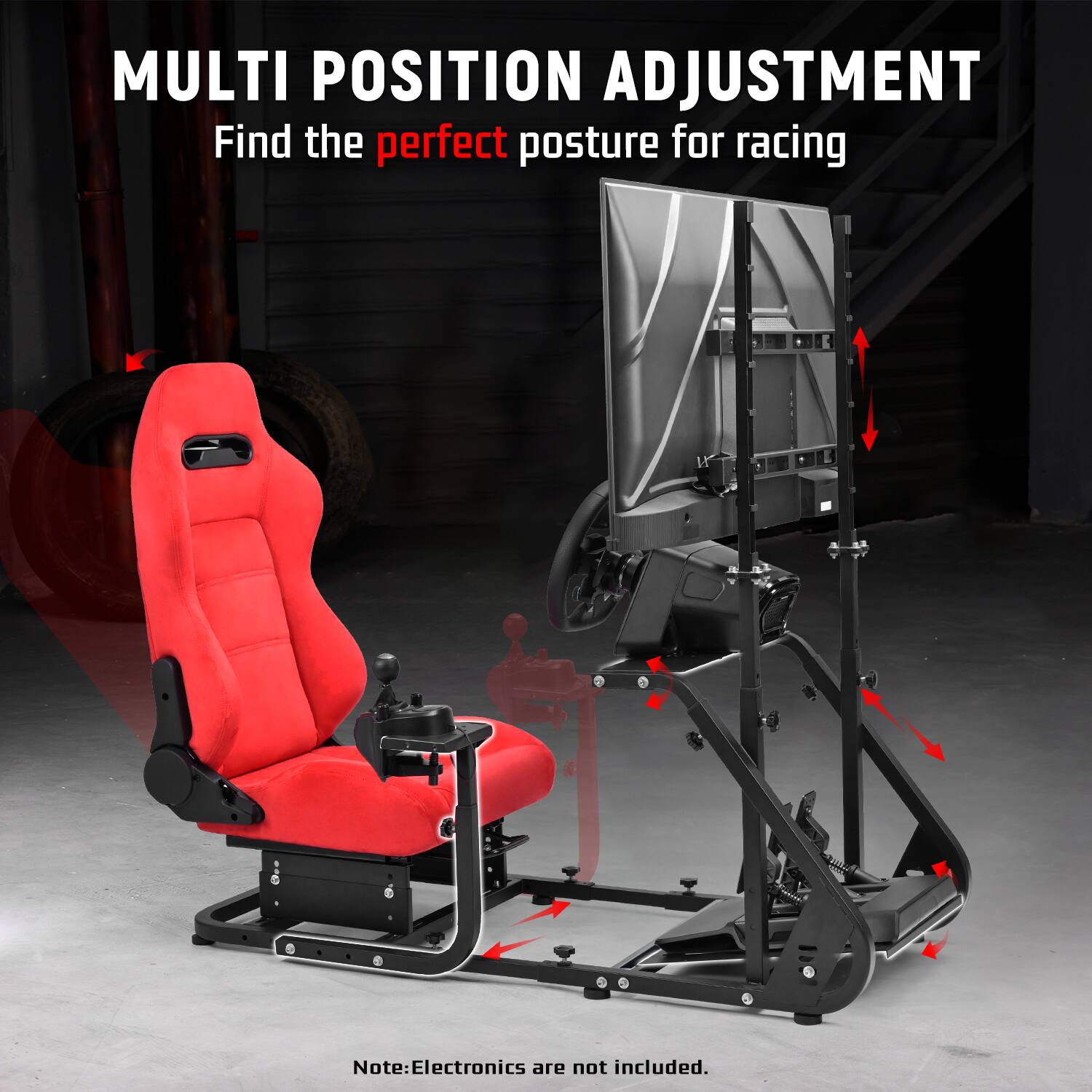 MULTI POSITION ADJUSTMENT  
Find the perfect posture for racing  

Note: Electronics are not included.
