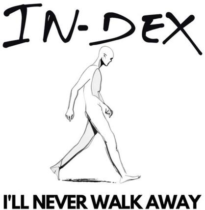 IN-DEX
I'LL NEVER WALK AWAY