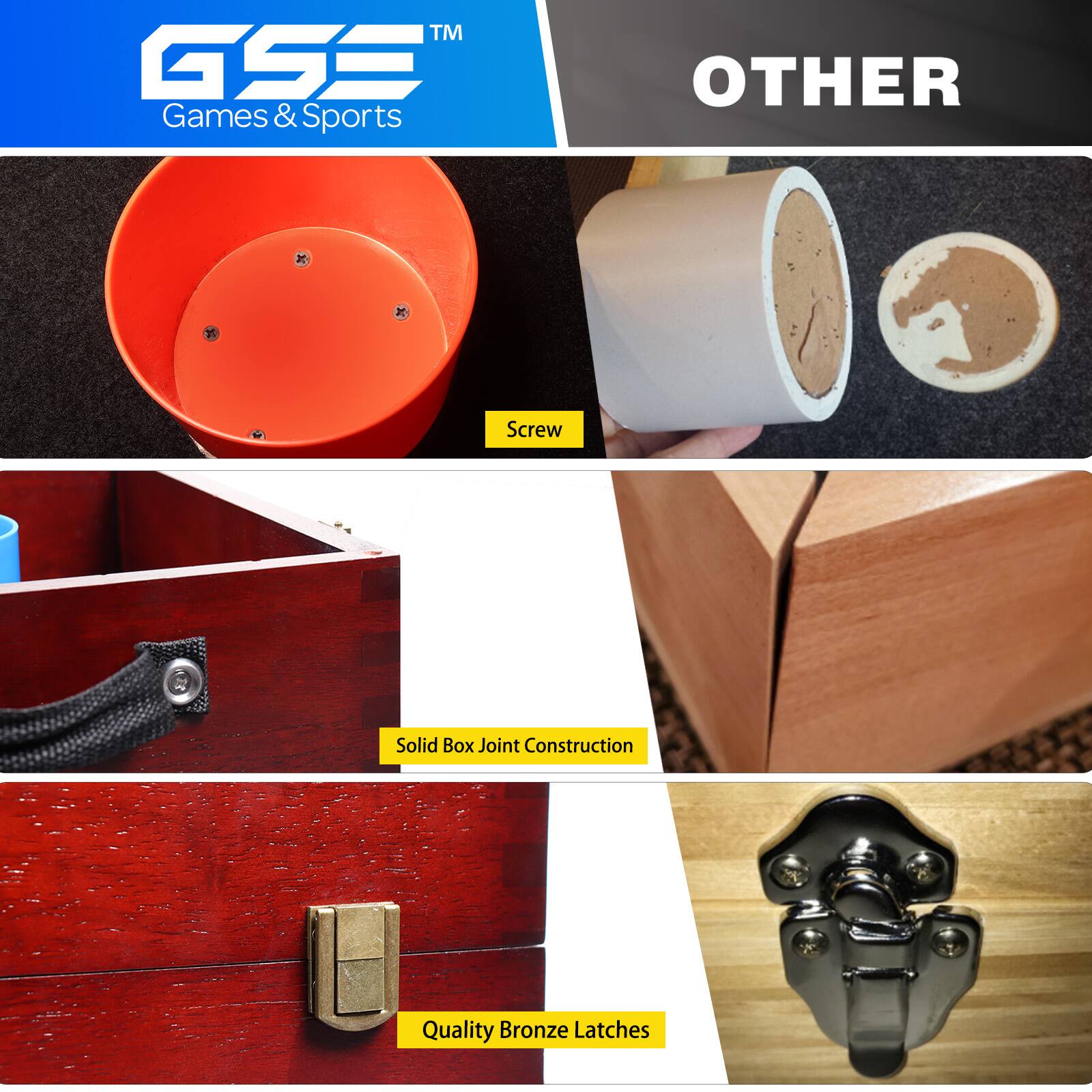 GSE™  
Games & Sports  

OTHER  

Screw  

Solid Box Joint Construction  

Quality Bronze Latches