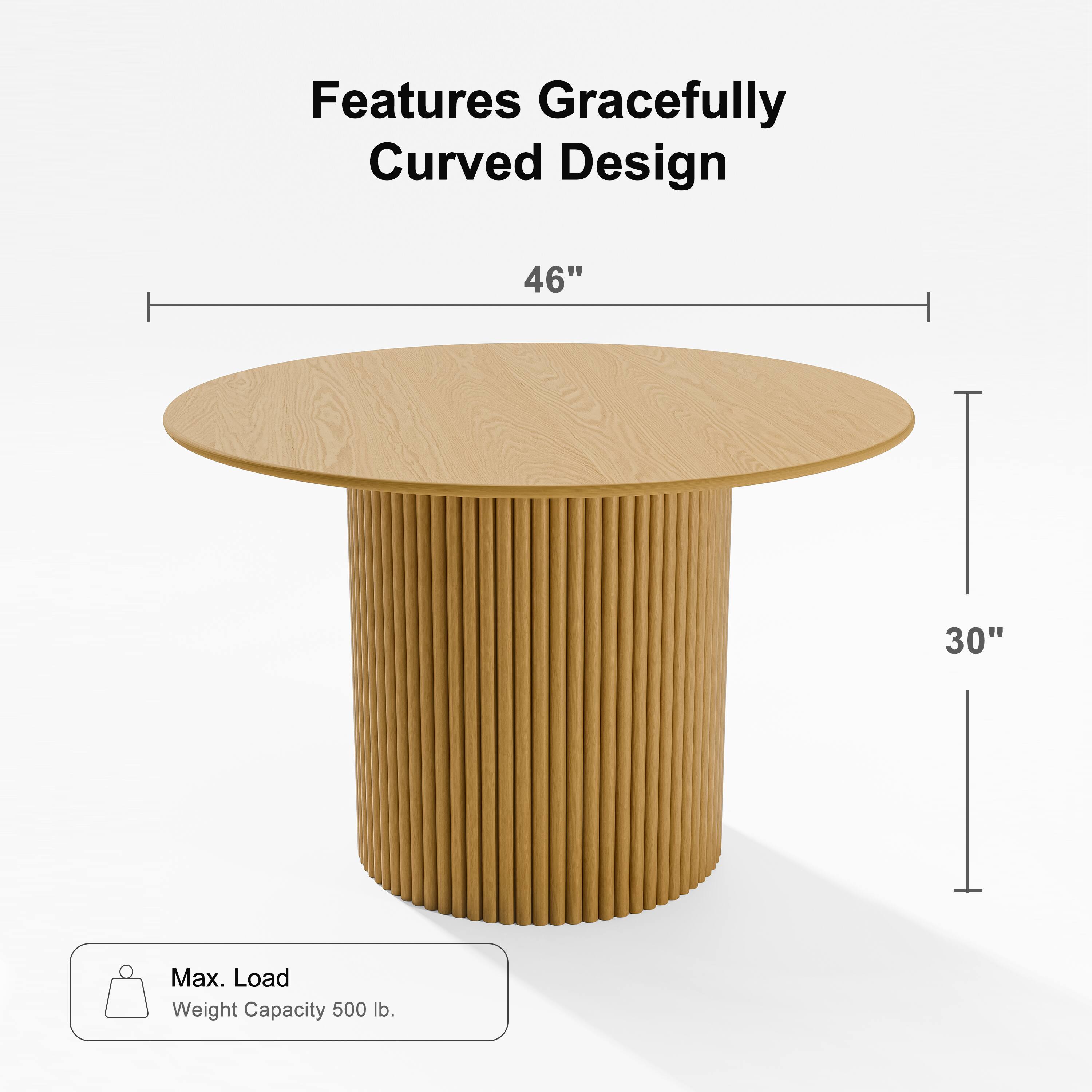 Features Gracefully Curved Design  
46"  
30"  
Max. Load  
Weight Capacity 500 lb.