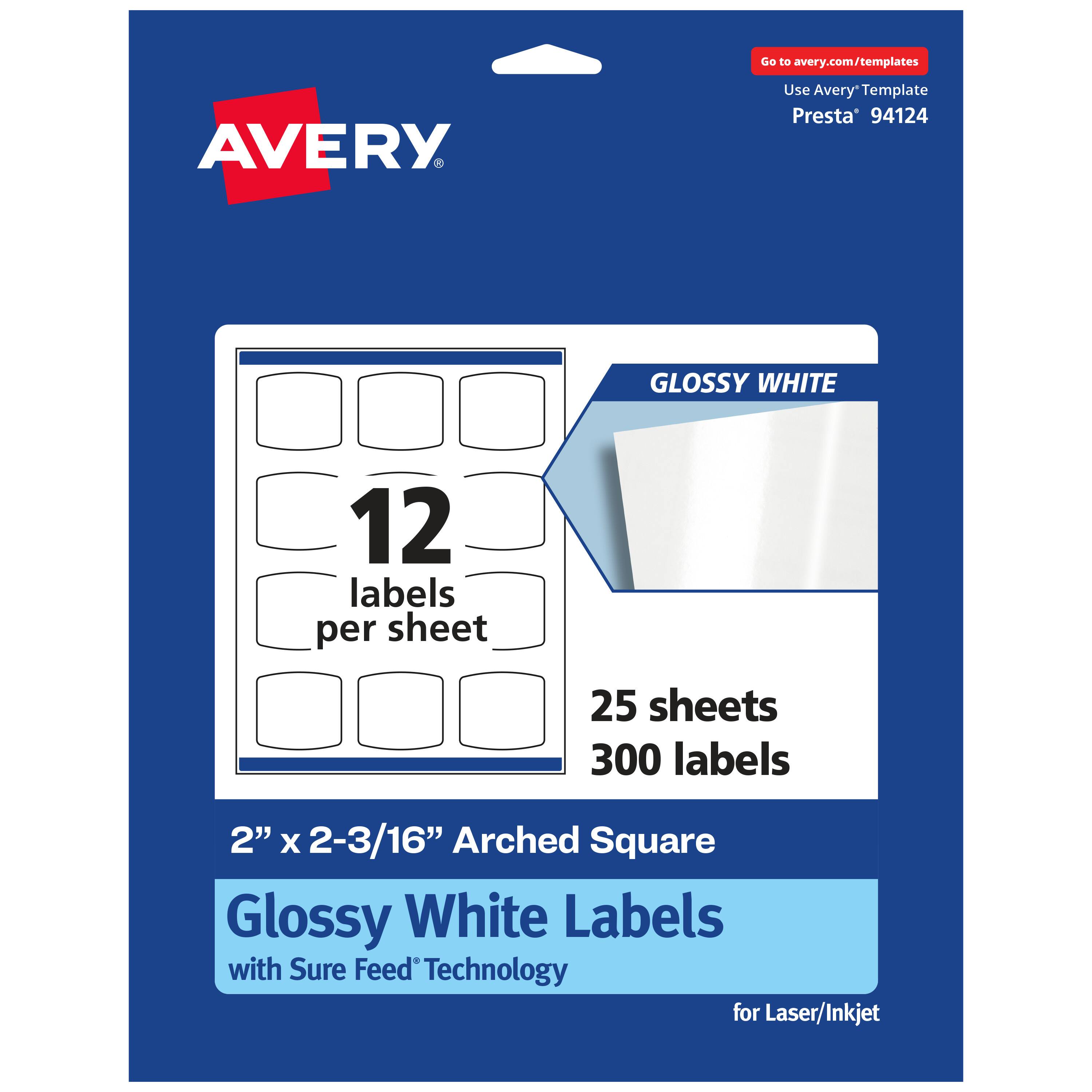 Go to avery.com/templates

AVERY

Use Avery Template Presta' 94124

GLOSSY WHITE

12 labels per sheet

25 sheets 300 labels

2" x 2-3/16" Arched Square Glossy White Labels with Sure Feed Technology for Laser/Inkjet