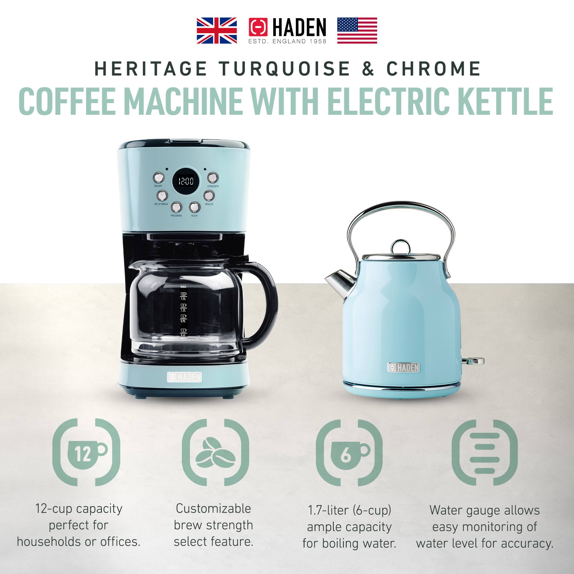 HADEN ESTD. ENGLAND 1958  
HERITAGE TURQUOISE & CHROME  
COFFEE MACHINE WITH ELECTRIC KETTLE  

12-cup capacity perfect for households or offices.  
Customizable brew strength select feature.  
1.7-liter (6-cup) ample capacity for boiling water.  
Water gauge allows easy monitoring of water level for accuracy.