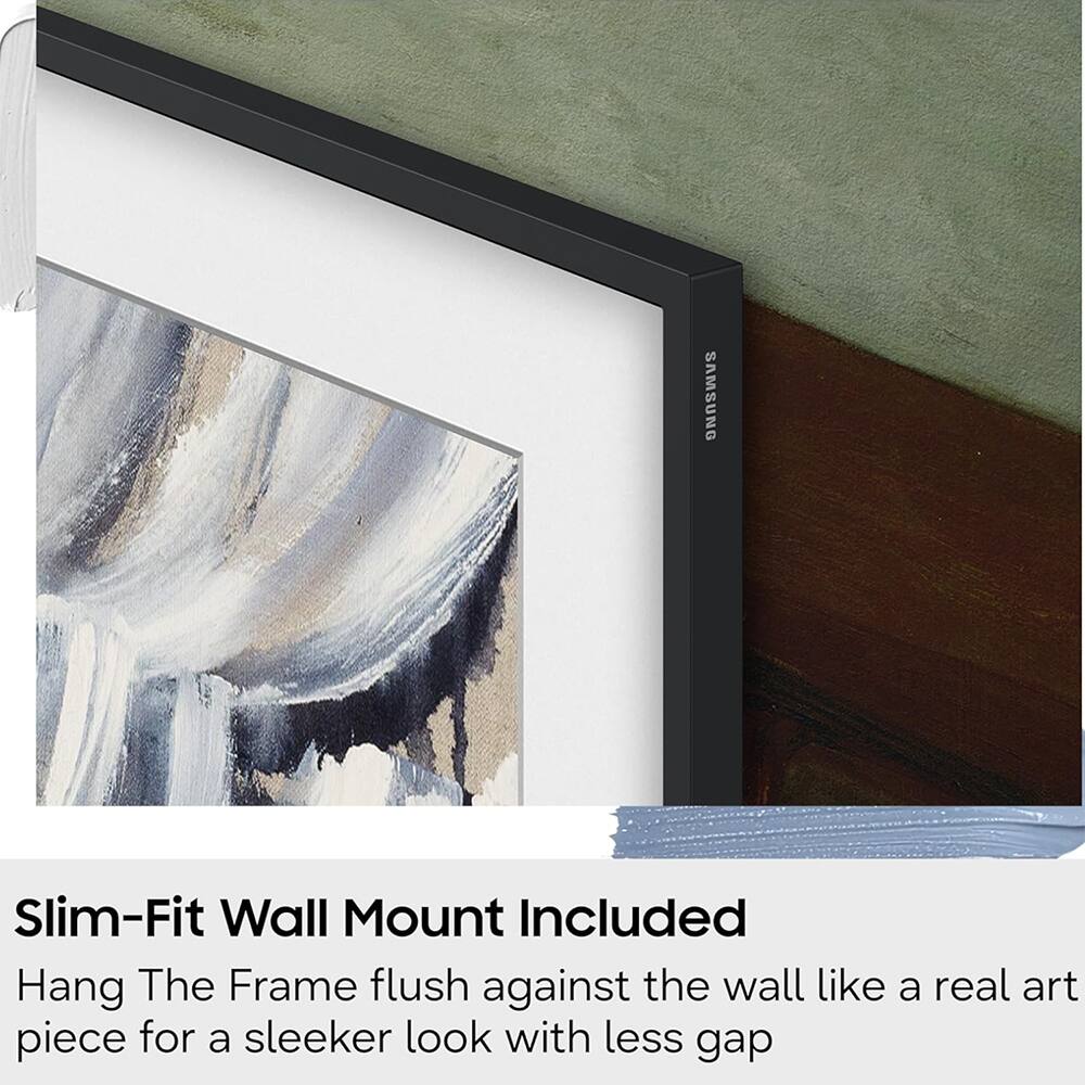SAMSUNG

Slim-Fit Wall Mount Included

Hang The Frame flush against the wall like a real art piece for a sleeker look with less gap