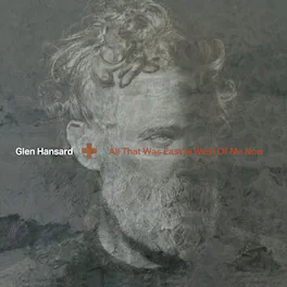 Glen Hansard - All That Was East Is West Of Me Now - VINYL LP