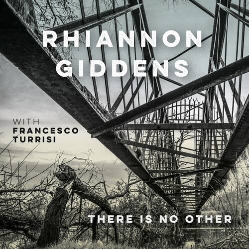 RHIANNON GIDDENS  
WITH FRANCESCO TURRISI  
THERE IS NO OTHER