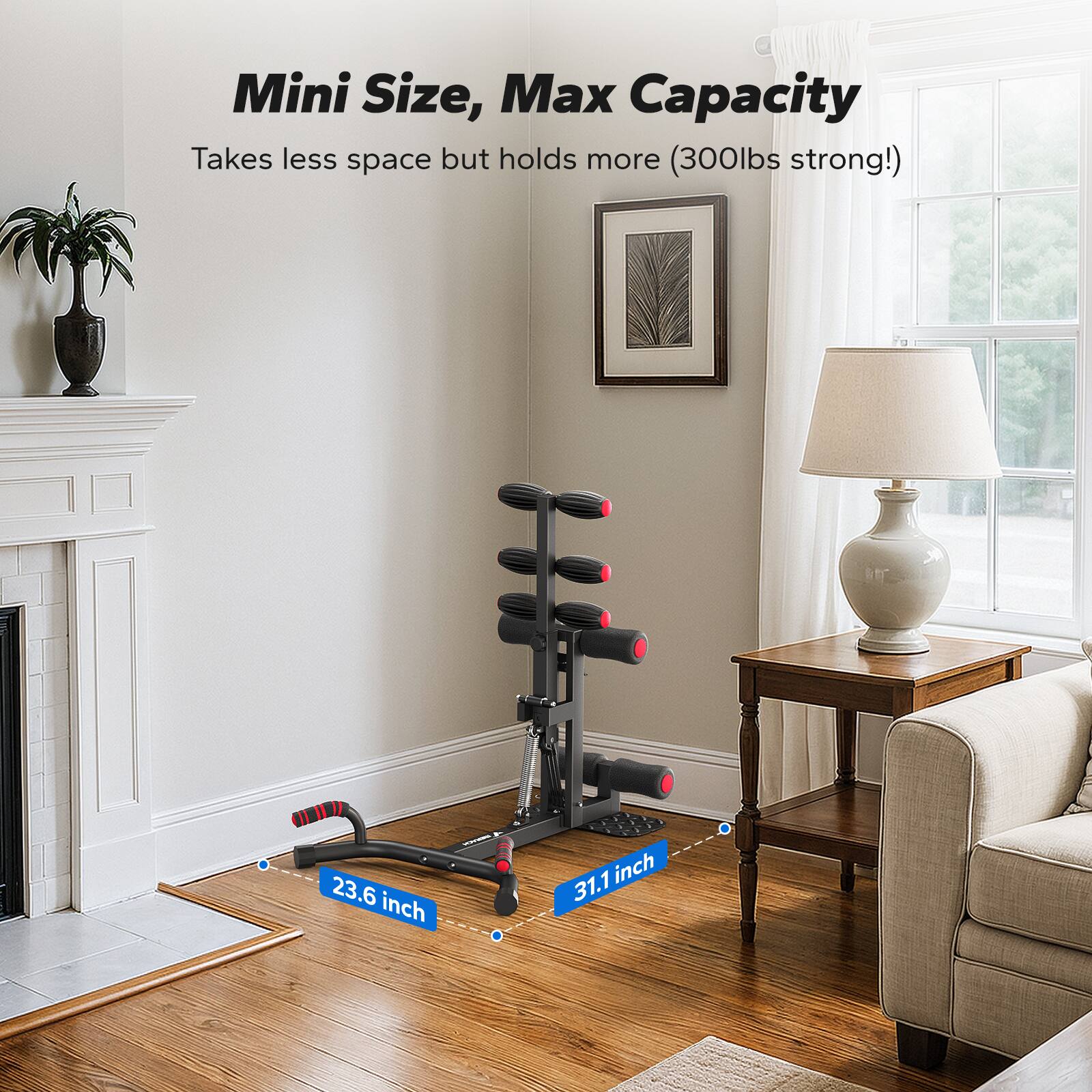 Mini Size, Max Capacity  
Takes less space but holds more (300lbs strong!)  

23.6 inch  
31.1 inch