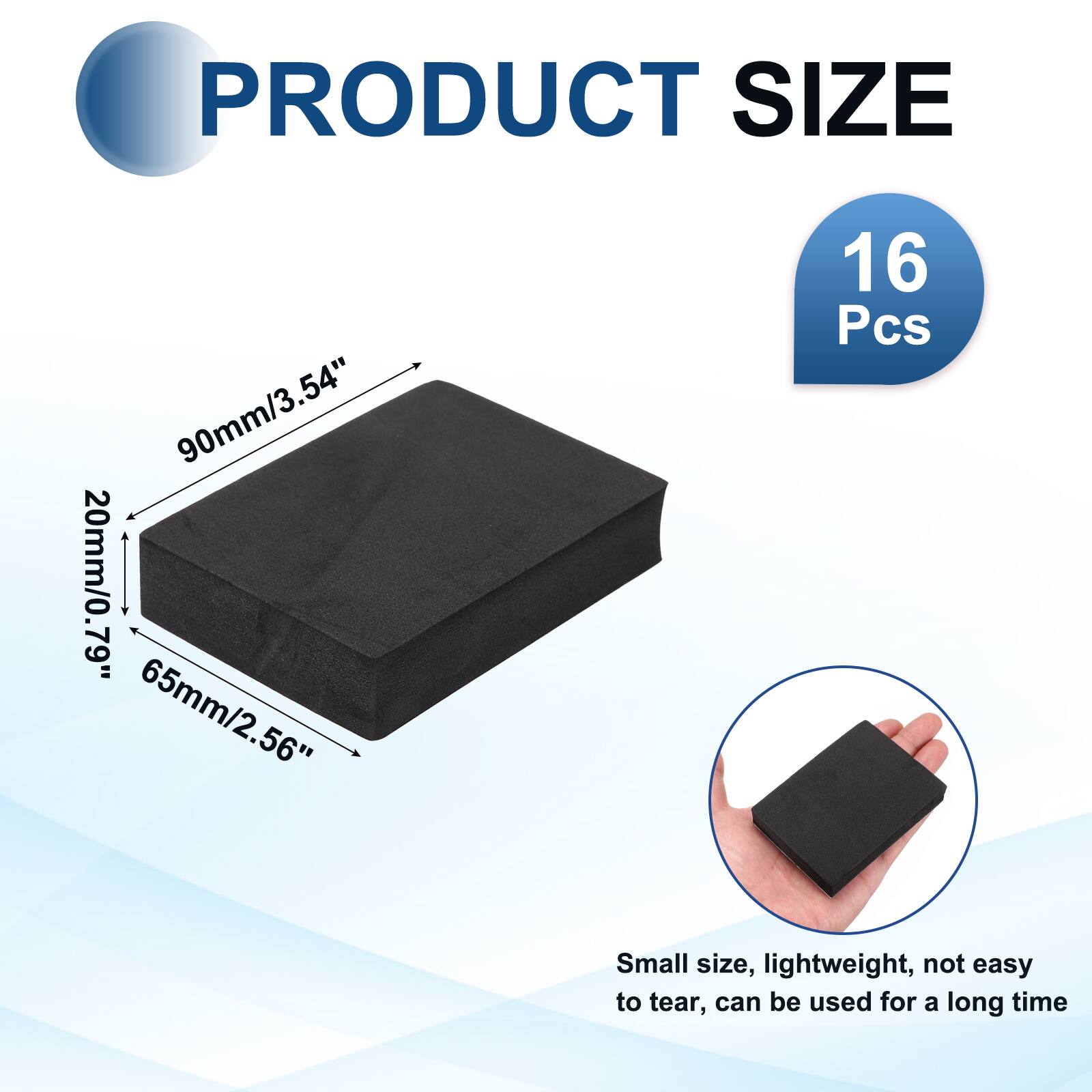 PRODUCT SIZE  
90mm/3.54"  
20mm/0.79"  
65mm/2.56"  
16 Pcs  

Small size, lightweight, not easy to tear, can be used for a long time