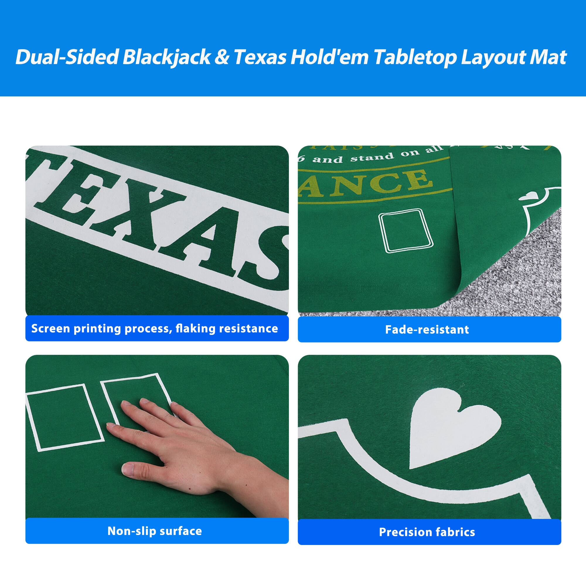 Dual-Sided Blackjack & Texas Hold'em Tabletop Layout Mat

Screen printing process, flaking resistance
Fade-resistant
Non-slip surface
Precision fabrics
