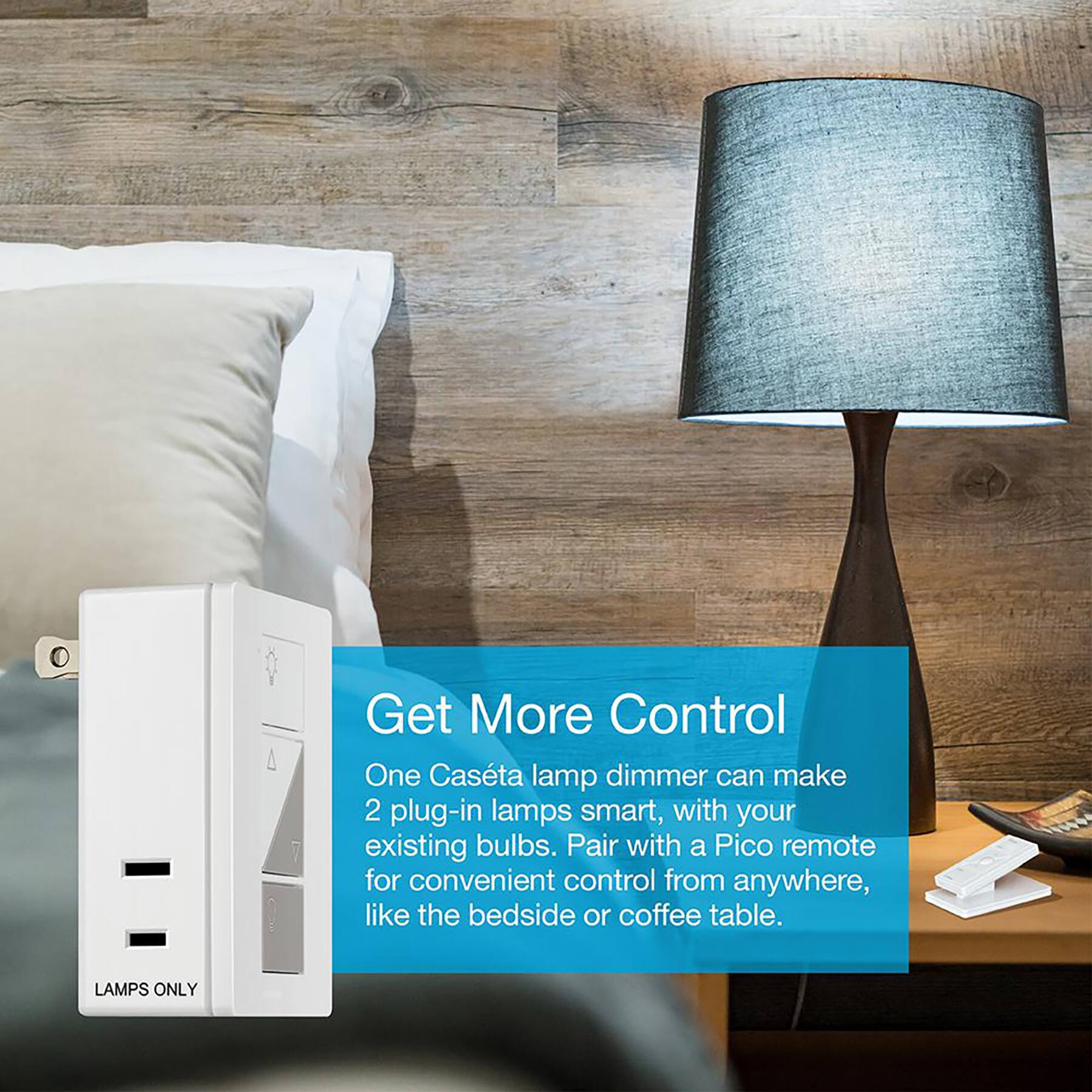 Get More Control: One Casta lamp dimmer can make 2 plug-in lamps smart, with your existing bulbs. Pair with a Pico remote for convenient control from anywhere, like the bedside or coffee table. Lights Only.