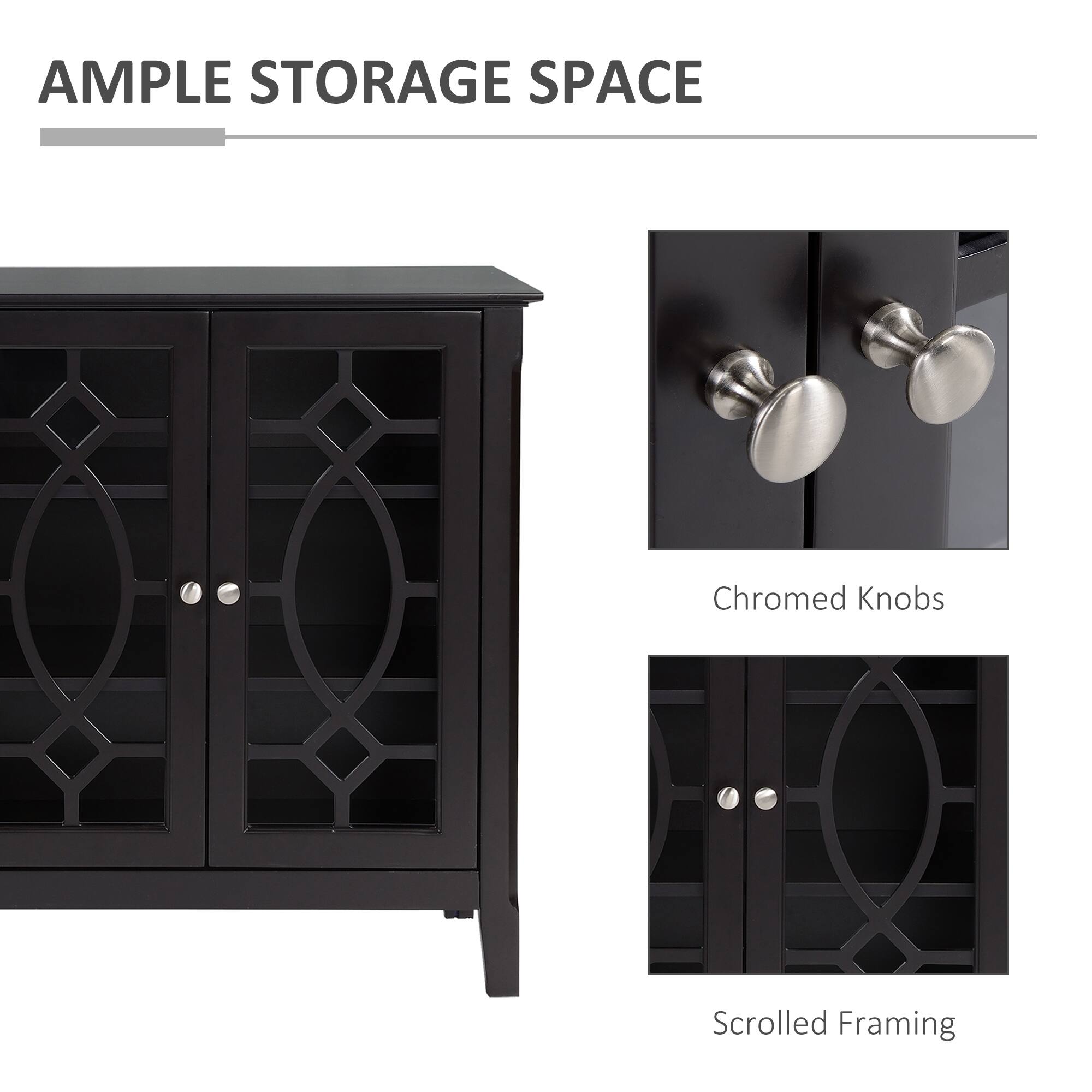 AMPLE STORAGE SPACE

Chromed Knobs

Scrolled Framing