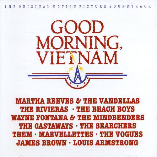THE ORIGINAL MOTION PICTURE SOUNDTRACK

GOOD MORNING, VIETNAM

MARTHA REEVES & THE VANDELLAS  
THE RIVIERAS • THE BEACH BOYS  
WAYNE FONTANA & THE MINDBENDERS  
THE CASTAWAYS • THE SEARCHERS  
THEM • MARVELLETTES • THE VOGUES  
JAMES BROWN • LOUIS ARMSTRONG