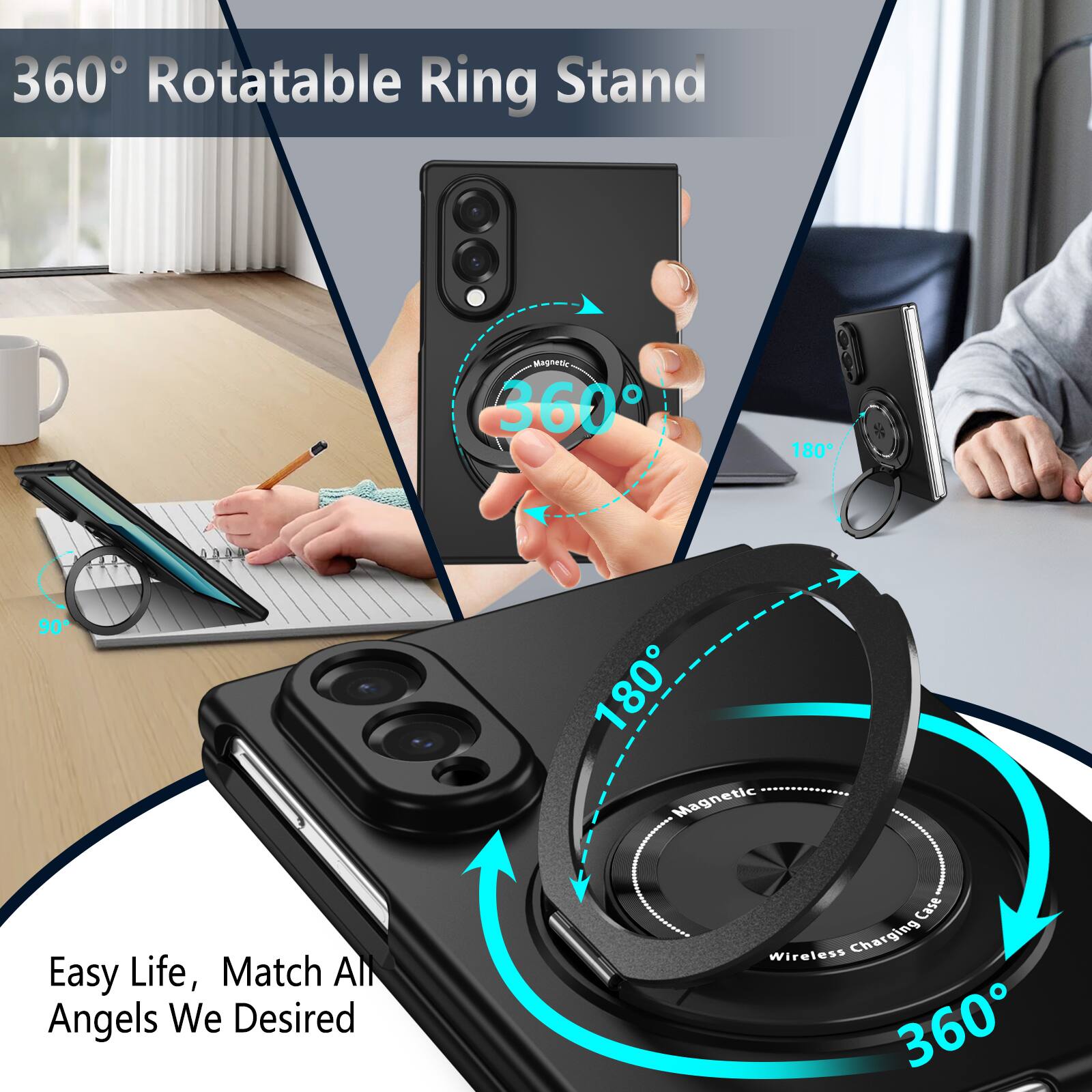 360° Rotatable Ring Stand

Magnetic 360°
180°
90°
180° Magnetic

Easy Life, Match All Angels We Desired

Wireless Charging Case