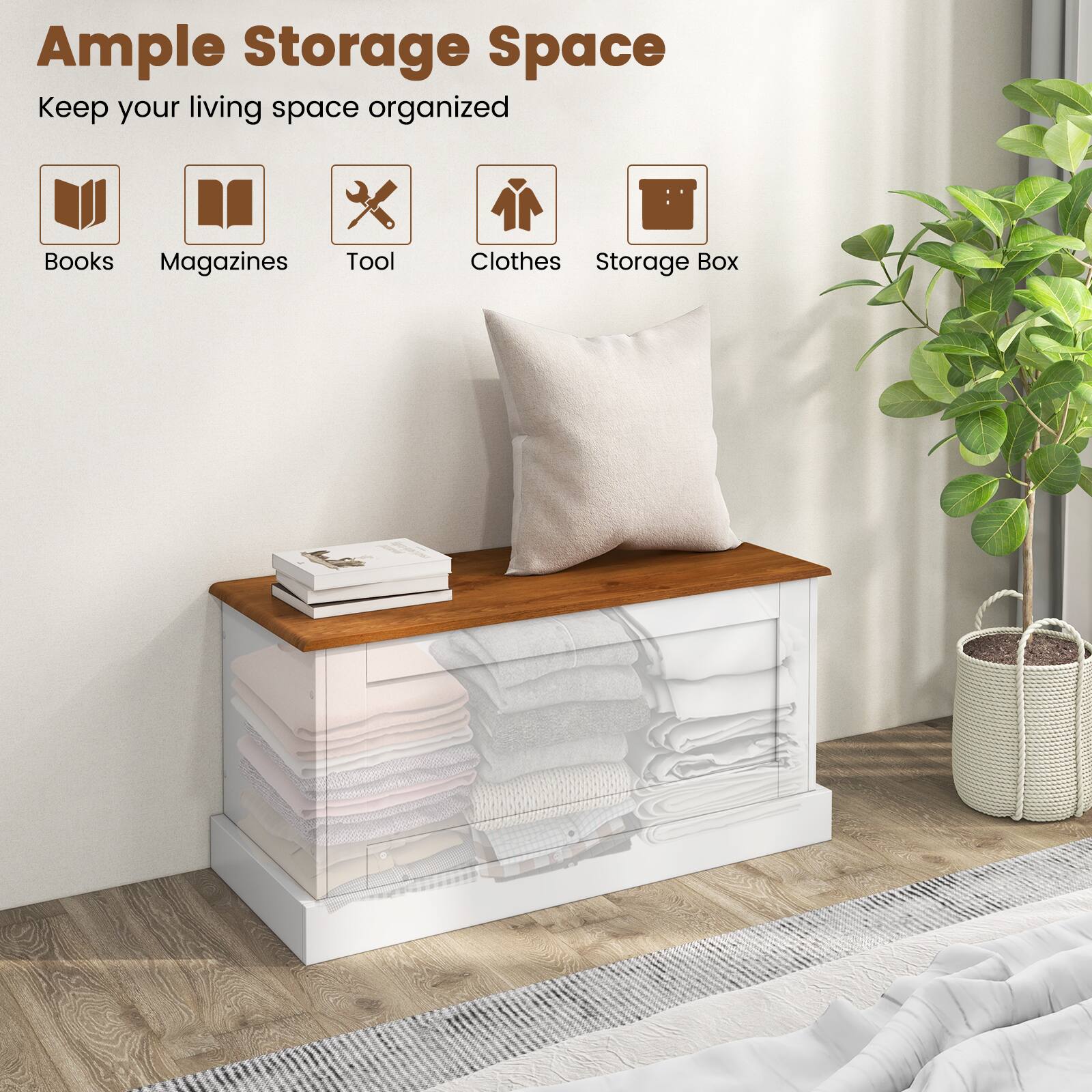 Ample Storage Space
Keep your living space organized
Books
Magazines
Tool
Clothes
Storage Box
