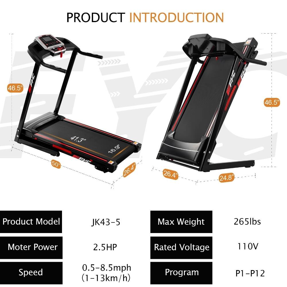 PRODUCT INTRODUCTION

FPC 46.5"  
FUC 46.5"  
LEU 16.9"  
50"  
26.4"  
24.8"  

Product Model: JK43-5  
Max Weight: 265lbs  
Motor Power: 2.5HP  
Rated Voltage: 110V  
Speed: 0.5-8.5mph (1-13km/h)  
Program: P1-P12