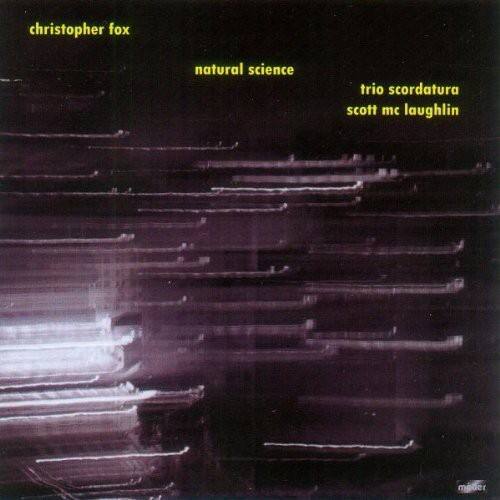 christopher fox  
natural science  
trio scordatura  
scott mc laughlin