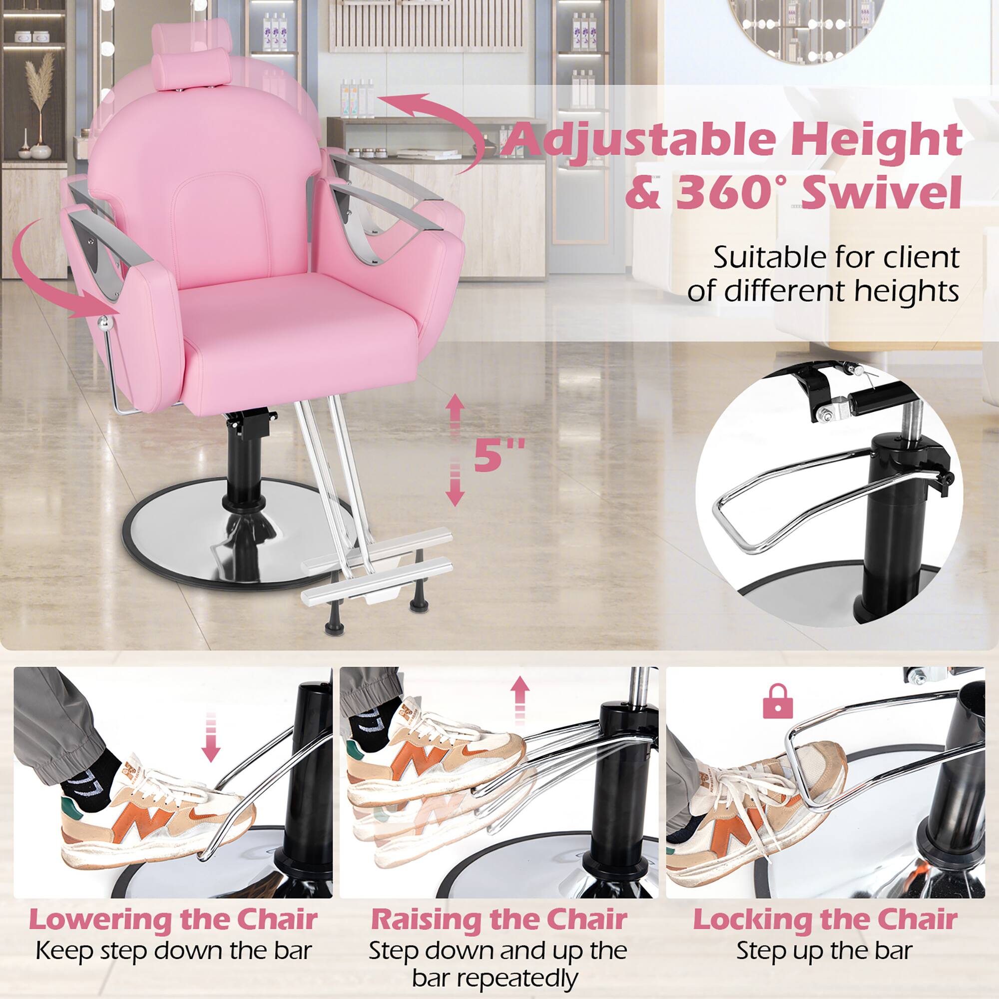 Adjustable Height & 360° Swivel  
Suitable for clients of different heights  

Lowering the Chair  
Keep step down the bar  

Raising the Chair  
Step down and up the bar repeatedly  

Locking the Chair  
Step up the bar