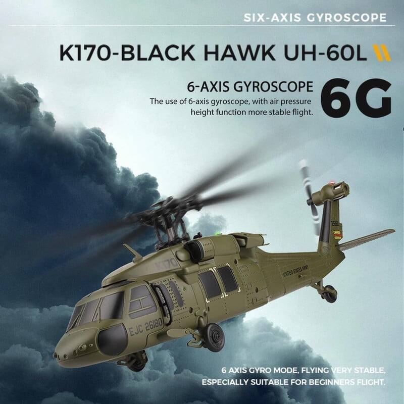 SIX-AXIS GYROSCOPE  
K170-BLACK HAWK UH-60L  

6-AXIS GYROSCOPE  
The use of 6-axis gyroscope, with air pressure height function more stable flight.  

6G  
6 AXIS GYRO MODE, FLYING VERY STABLE, ESPECIALLY SUITABLE FOR BEGINNERS FLIGHT.
